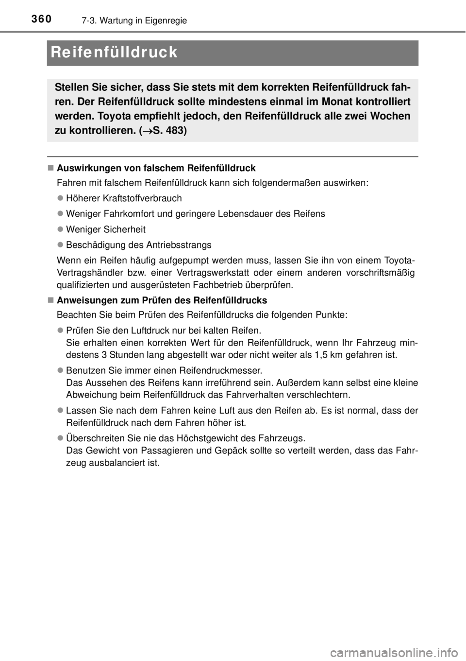TOYOTA YARIS 2015 Betriebsanleitungen (in German) 3607-3. Wartung in Eigenregie
Reifenfülldruck
Auswirkungen von falschem Reifenfülldruck
Fahren mit falschem Reifenfülldruck kann sich folgendermaßen auswirken:
Höherer Kraftstoffverbrauch
TOYOTA YARIS 2015 Betriebsanleitungen (in German) 3607-3. Wartung in Eigenregie
Reifenfülldruck
Auswirkungen von falschem Reifenfülldruck
Fahren mit falschem Reifenfülldruck kann sich folgendermaßen auswirken:
Höherer Kraftstoffverbrauch