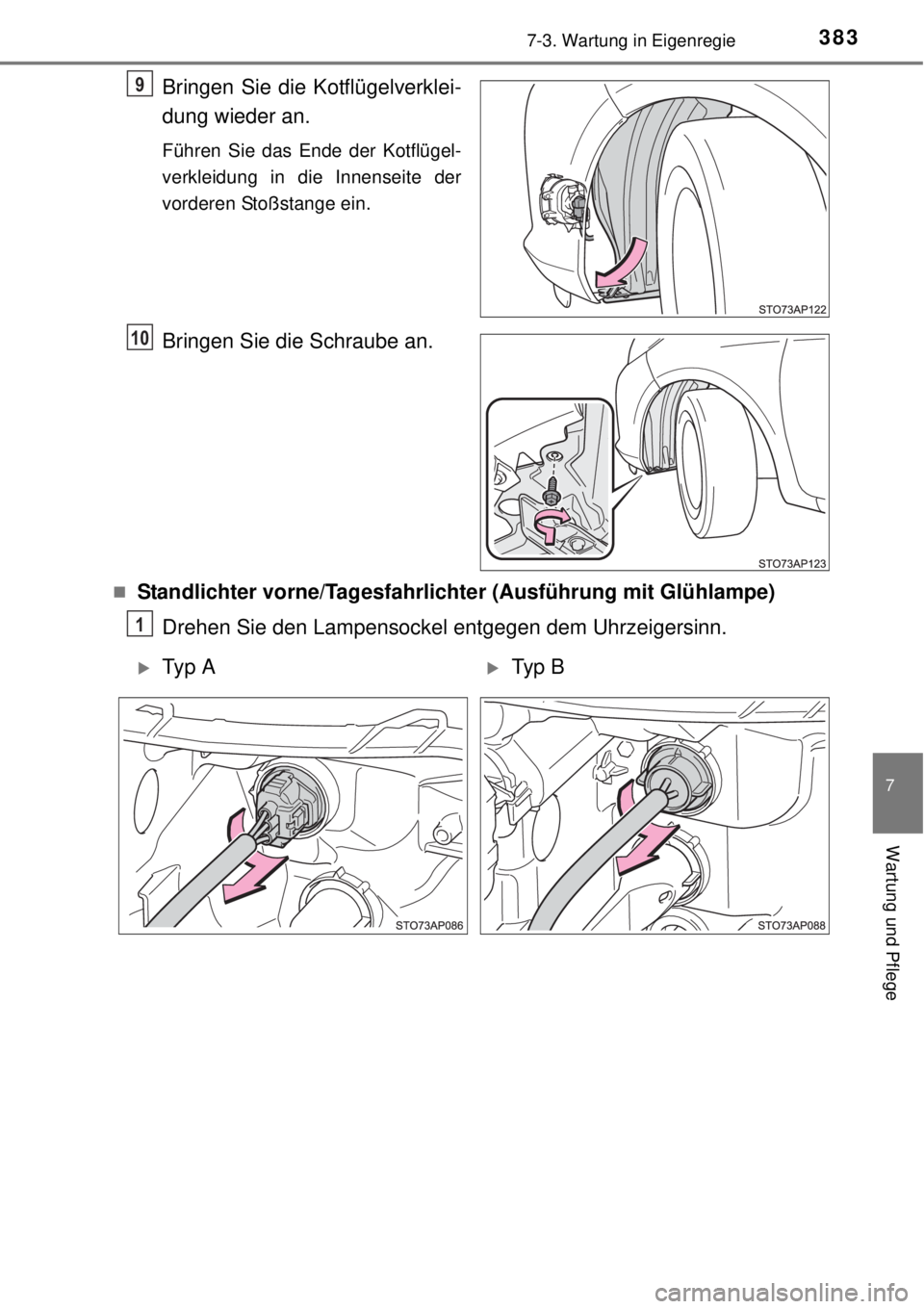TOYOTA YARIS 2015  Betriebsanleitungen (in German) 3837-3. Wartung in Eigenregie
7
Wartung und Pflege
Bringen Sie die Kotflügelverklei-
dung wieder an.
Führen Sie das Ende der Kotflügel-
verkleidung in die Innenseite der
vorderen Stoßstange ein.
B