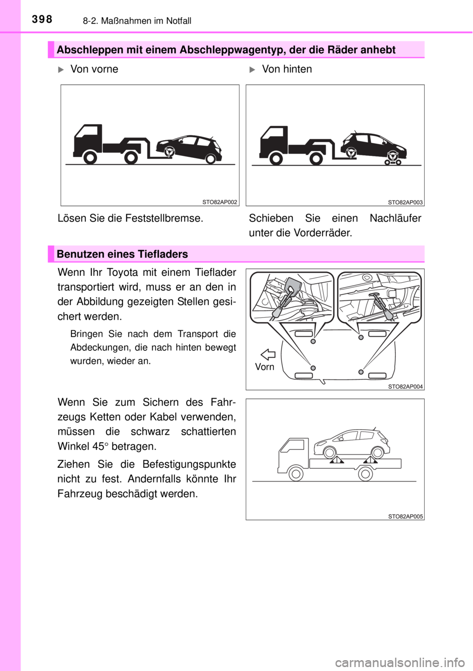 TOYOTA YARIS 2015 Betriebsanleitungen (in German) 3988-2. Maßnahmen im Notfall
Wenn Ihr Toyota mit einem Tieflader
transportiert wird, muss er an den in
der Abbildung gezeigten Stellen gesi-
chert werden.
Bringen Sie nach dem Transport die
Abdeckung TOYOTA YARIS 2015 Betriebsanleitungen (in German) 3988-2. Maßnahmen im Notfall
Wenn Ihr Toyota mit einem Tieflader
transportiert wird, muss er an den in
der Abbildung gezeigten Stellen gesi-
chert werden.
Bringen Sie nach dem Transport die
Abdeckung
