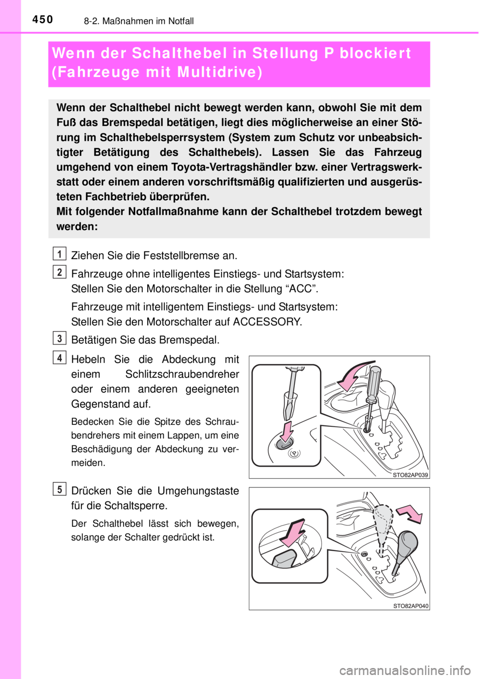 TOYOTA YARIS 2015 Betriebsanleitungen (in German) 4508-2. Maßnahmen im Notfall
Wenn der Schalthebel in Stellung P blockier t
(Fahrzeuge mit Multidrive)
Ziehen Sie die Feststellbremse an.
Fahrzeuge ohne intelligentes Einstiegs- und Startsystem:
Ste TOYOTA YARIS 2015 Betriebsanleitungen (in German) 4508-2. Maßnahmen im Notfall
Wenn der Schalthebel in Stellung P blockier t
(Fahrzeuge mit Multidrive)
Ziehen Sie die Feststellbremse an.
Fahrzeuge ohne intelligentes Einstiegs- und Startsystem:
Ste