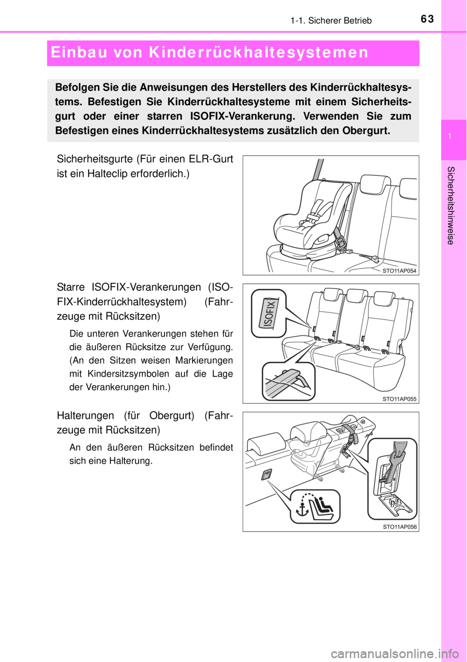 TOYOTA YARIS 2015 Betriebsanleitungen (in German) 631-1. Sicherer Betrieb
1
Sicherheitshinweise
Einbau von Kinderrückhaltesystemen
Sicherheitsgurte (Für einen ELR-Gurt
ist ein Halteclip erforderlich.)
Starre ISOFIX-Verankerungen (ISO-
FIX-Kinderrü TOYOTA YARIS 2015 Betriebsanleitungen (in German) 631-1. Sicherer Betrieb
1
Sicherheitshinweise
Einbau von Kinderrückhaltesystemen
Sicherheitsgurte (Für einen ELR-Gurt
ist ein Halteclip erforderlich.)
Starre ISOFIX-Verankerungen (ISO-
FIX-Kinderrü