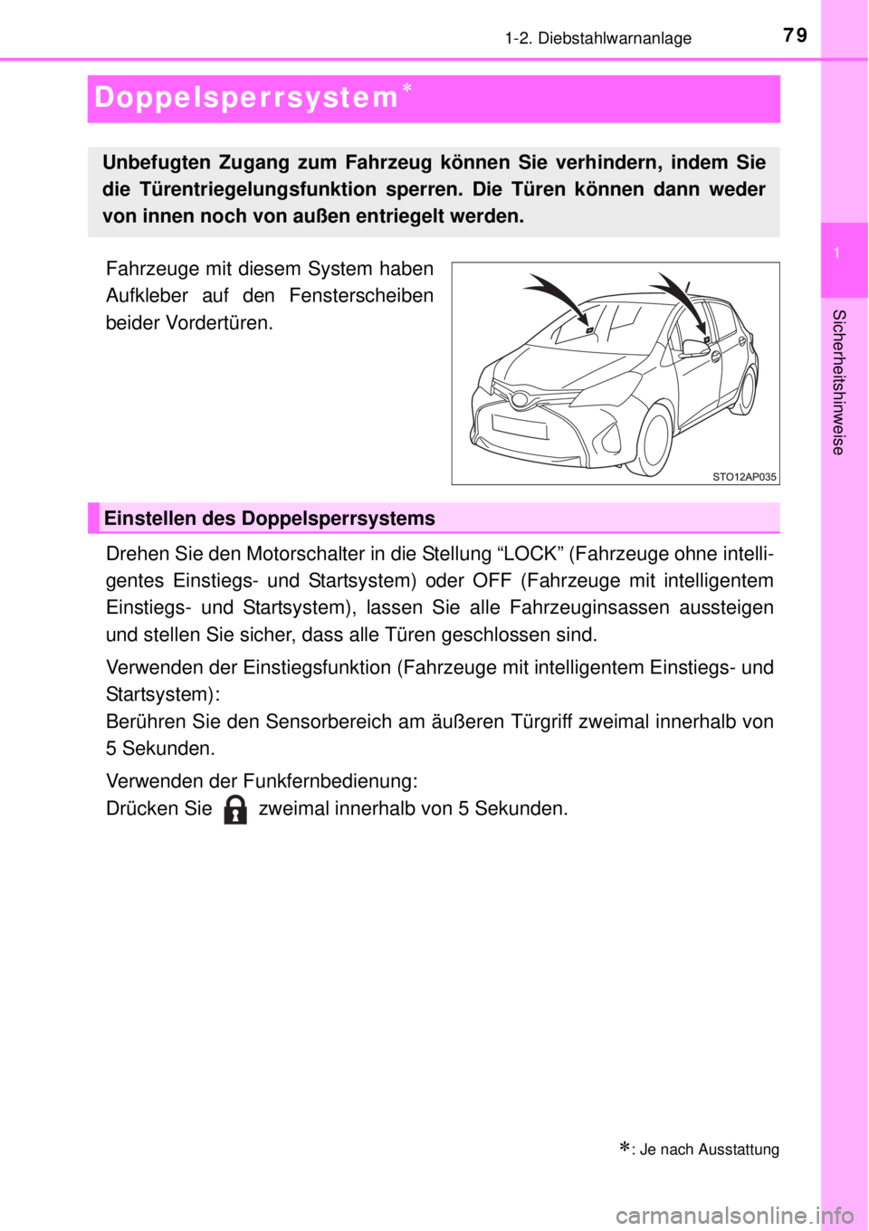 TOYOTA YARIS 2015 Betriebsanleitungen (in German) 79
1
1-2. Diebstahlwarnanlage
Sicherheitshinweise
Doppelsperrsystem
Fahrzeuge mit diesem System haben
Aufkleber auf den Fensterscheiben
beider Vordertüren.
Drehen Sie den Motorschalter in die Stel TOYOTA YARIS 2015 Betriebsanleitungen (in German) 79
1
1-2. Diebstahlwarnanlage
Sicherheitshinweise
Doppelsperrsystem
Fahrzeuge mit diesem System haben
Aufkleber auf den Fensterscheiben
beider Vordertüren.
Drehen Sie den Motorschalter in die Stel