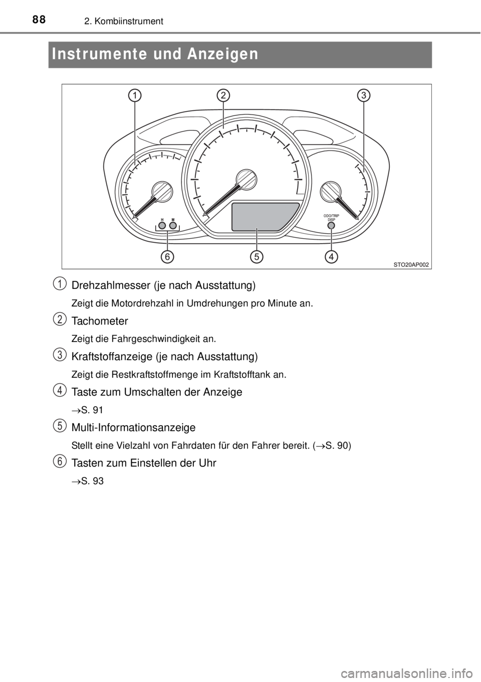 TOYOTA YARIS 2015 Betriebsanleitungen (in German) 882. Kombiinstrument
Instrumente und Anzeigen
Drehzahlmesser (je nach Ausstattung)
Zeigt die Motordrehzahl in Umdrehungen pro Minute an.
Tachometer
Zeigt die Fahrgeschwindigkeit an.
Kraftstoffanzeige TOYOTA YARIS 2015 Betriebsanleitungen (in German) 882. Kombiinstrument
Instrumente und Anzeigen
Drehzahlmesser (je nach Ausstattung)
Zeigt die Motordrehzahl in Umdrehungen pro Minute an.
Tachometer
Zeigt die Fahrgeschwindigkeit an.
Kraftstoffanzeige