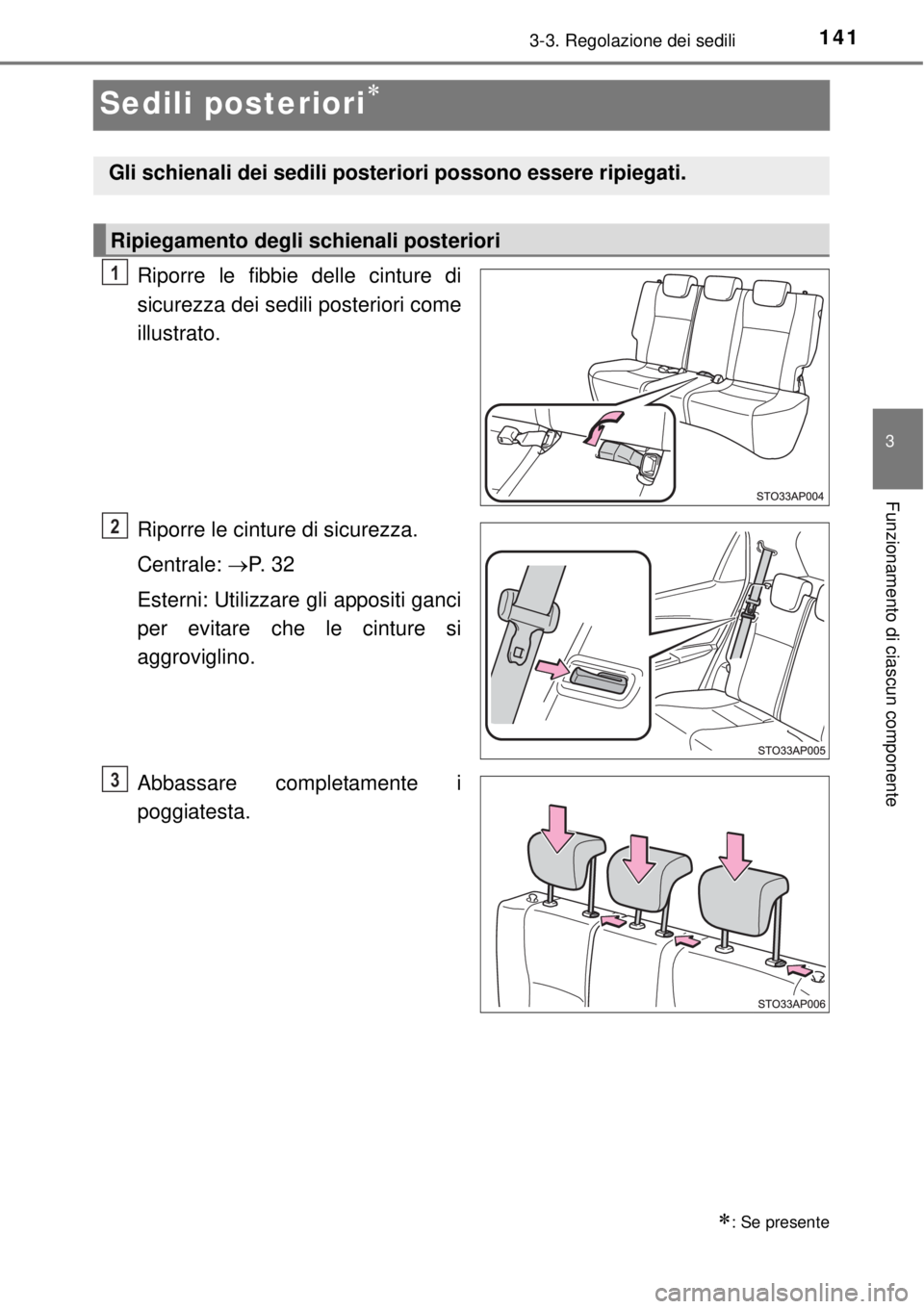 TOYOTA YARIS 2015 Manuale duso (in Italian) 141
3
3-3. Regolazione dei sedili
Funzionamento di ciascun componente
Sedili posteriori
Riporre le fibbie delle cinture di
sicurezza dei sedili posteriori come
illustrato.
Riporre le cinture di sic TOYOTA YARIS 2015 Manuale duso (in Italian) 141
3
3-3. Regolazione dei sedili
Funzionamento di ciascun componente
Sedili posteriori
Riporre le fibbie delle cinture di
sicurezza dei sedili posteriori come
illustrato.
Riporre le cinture di sic