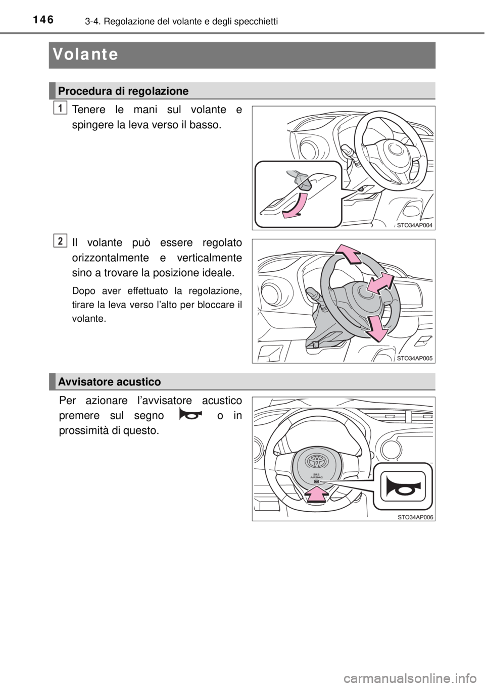 TOYOTA YARIS 2015 Manuale duso (in Italian) 1463-4. Regolazione del volante e degli specchietti
Volante
Tenere le mani sul volante e
spingere la leva verso il basso.
Il volante può essere regolato
orizzontalmente e verticalmente
sino a trovare TOYOTA YARIS 2015 Manuale duso (in Italian) 1463-4. Regolazione del volante e degli specchietti
Volante
Tenere le mani sul volante e
spingere la leva verso il basso.
Il volante può essere regolato
orizzontalmente e verticalmente
sino a trovare