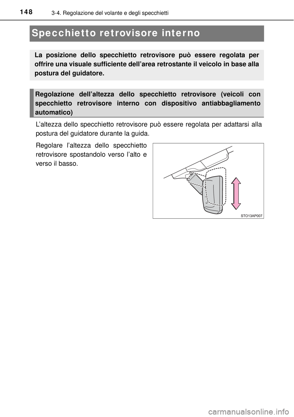 TOYOTA YARIS 2015 Manuale duso (in Italian) 1483-4. Regolazione del volante e degli specchietti
Specchietto retrovisore interno
L’altezza dello specchietto retrovisore può essere regolata per adattarsi alla
postura del guidatore durante la g TOYOTA YARIS 2015 Manuale duso (in Italian) 1483-4. Regolazione del volante e degli specchietti
Specchietto retrovisore interno
L’altezza dello specchietto retrovisore può essere regolata per adattarsi alla
postura del guidatore durante la g