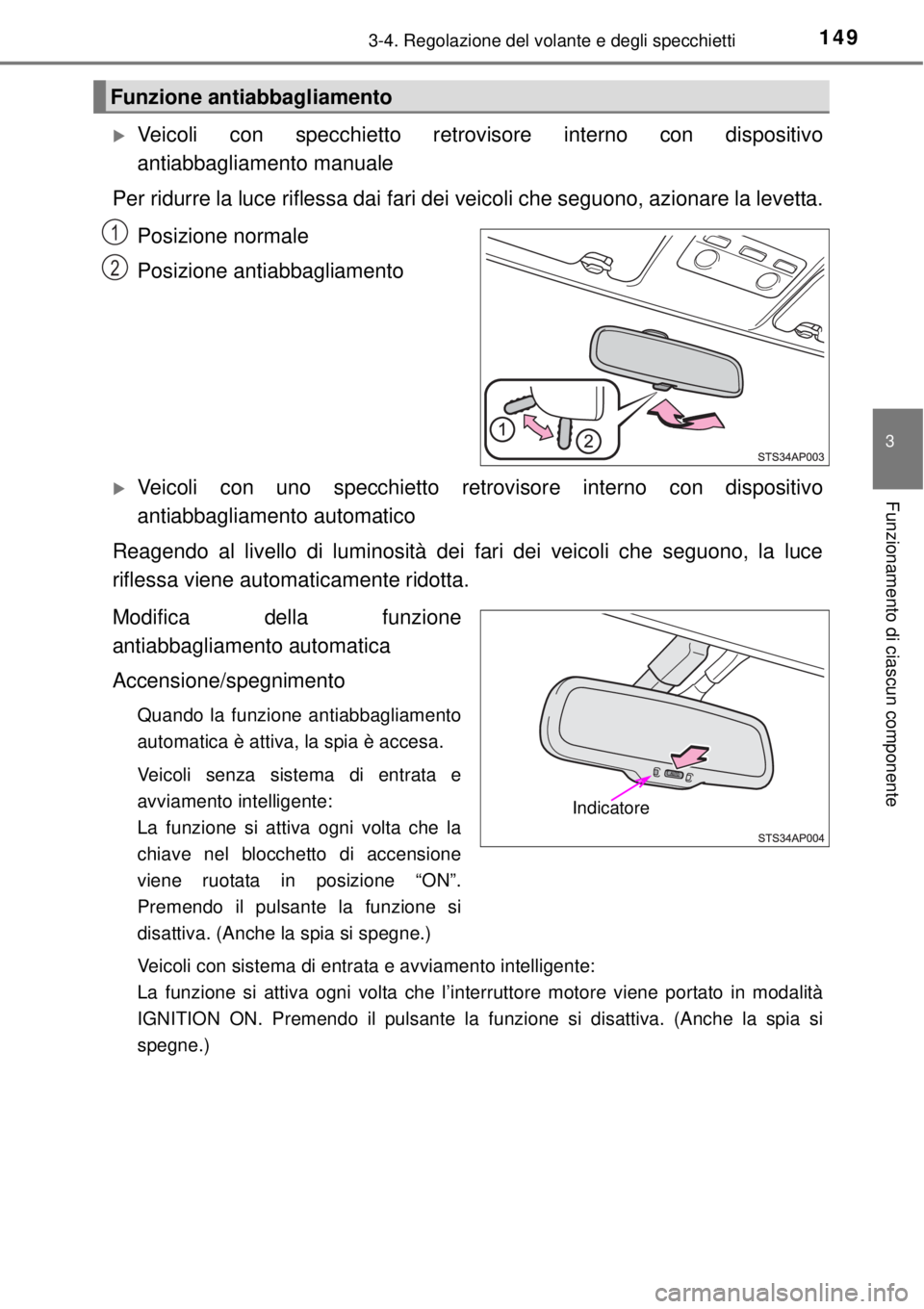 TOYOTA YARIS 2015 Manuale duso (in Italian) 1493-4. Regolazione del volante e degli specchietti
3
Funzionamento di ciascun componente
Veicoli con specchietto retrovisore interno con dispositivo
antiabbagliamento manuale
Per ridurre la luce r TOYOTA YARIS 2015 Manuale duso (in Italian) 1493-4. Regolazione del volante e degli specchietti
3
Funzionamento di ciascun componente
Veicoli con specchietto retrovisore interno con dispositivo
antiabbagliamento manuale
Per ridurre la luce r