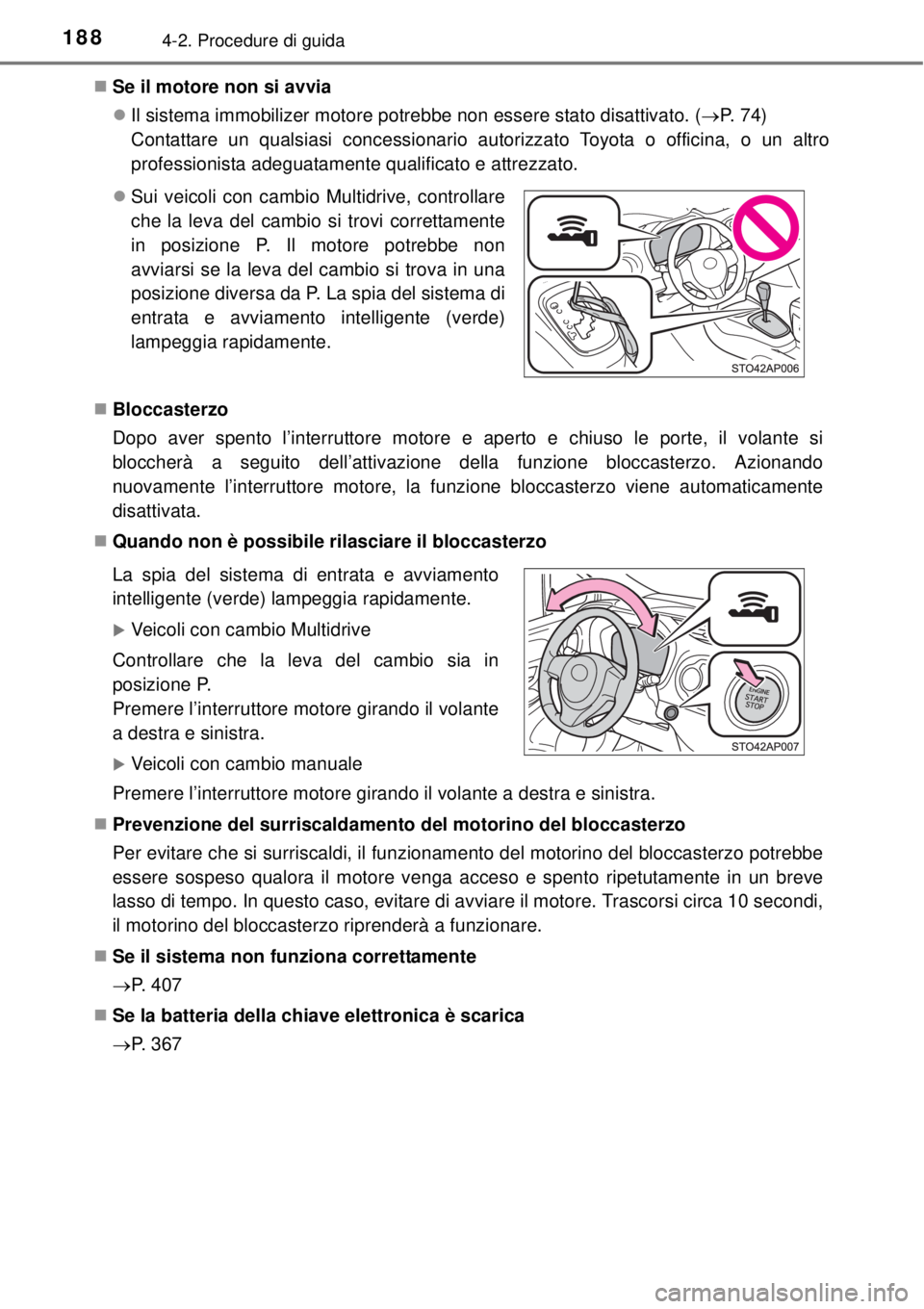 TOYOTA YARIS 2015 Manuale duso (in Italian) 1884-2. Procedure di guida
Se il motore non si avvia
Il sistema immobilizer motore potrebbe non essere stato disattivato. (P. 7 4 )
Contattare un qualsiasi concessionario autorizzato Toyot TOYOTA YARIS 2015 Manuale duso (in Italian) 1884-2. Procedure di guida
Se il motore non si avvia
Il sistema immobilizer motore potrebbe non essere stato disattivato. (P. 7 4 )
Contattare un qualsiasi concessionario autorizzato Toyot