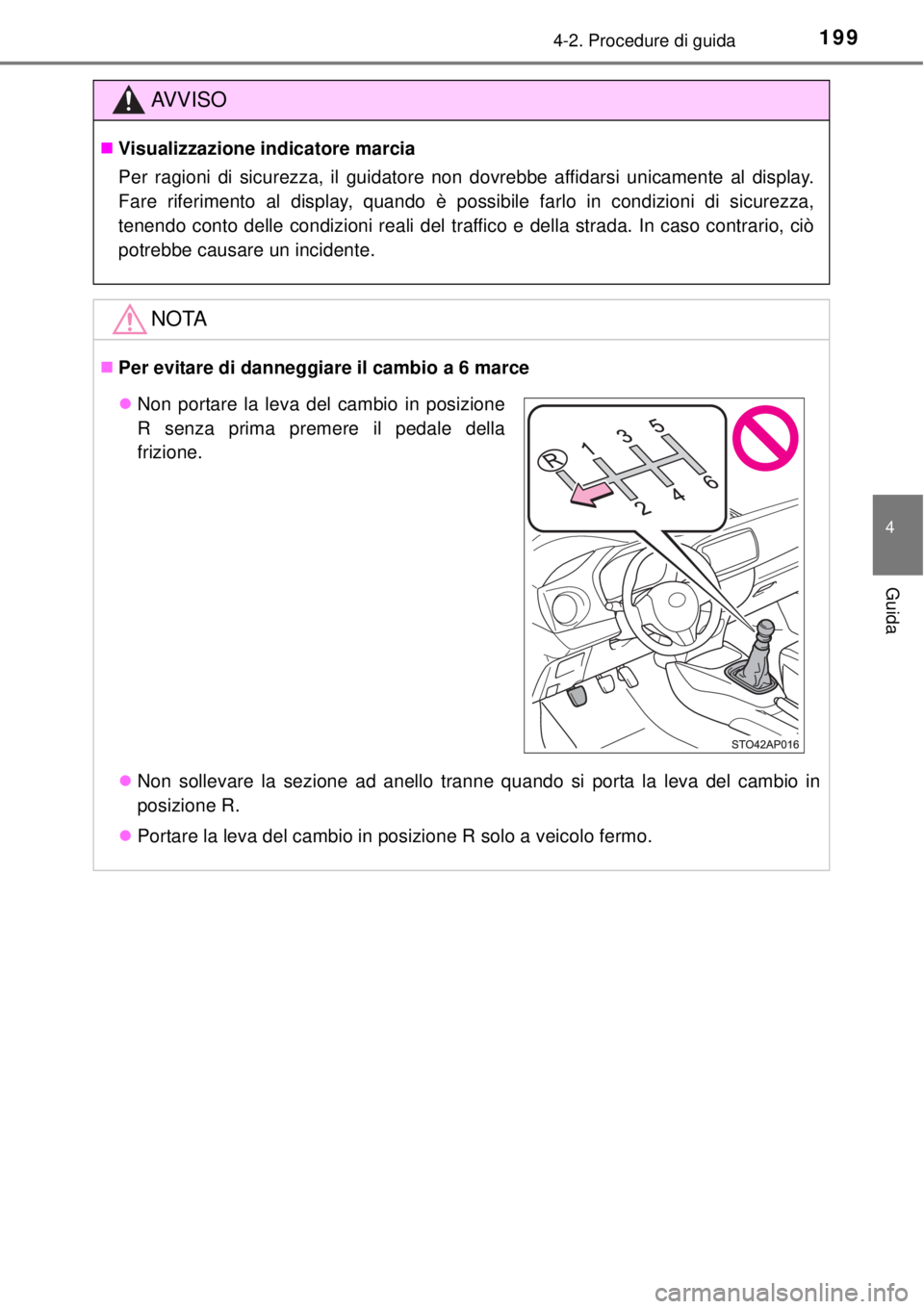 TOYOTA YARIS 2015 Manuale duso (in Italian) 1994-2. Procedure di guida
4
Guida
AV V I S O
Visualizzazione indicatore marcia
Per ragioni di sicurezza, il guidatore non dovrebbe affidarsi unicamente al display.
Fare riferimento al display, qua TOYOTA YARIS 2015 Manuale duso (in Italian) 1994-2. Procedure di guida
4
Guida
AV V I S O
Visualizzazione indicatore marcia
Per ragioni di sicurezza, il guidatore non dovrebbe affidarsi unicamente al display.
Fare riferimento al display, qua