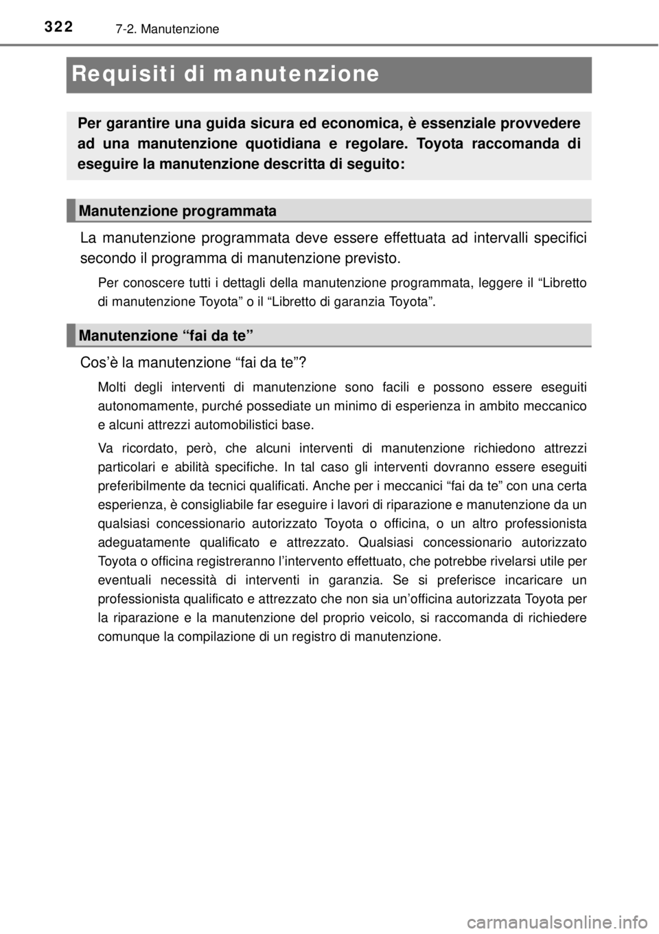 TOYOTA YARIS 2015 Manuale duso (in Italian) 3227-2. Manutenzione
Requisiti di manutenzione
La manutenzione programmata deve essere effettuata ad intervalli specifici
secondo il programma di manutenzione previsto.
Per conoscere tutti i dettagli TOYOTA YARIS 2015 Manuale duso (in Italian) 3227-2. Manutenzione
Requisiti di manutenzione
La manutenzione programmata deve essere effettuata ad intervalli specifici
secondo il programma di manutenzione previsto.
Per conoscere tutti i dettagli