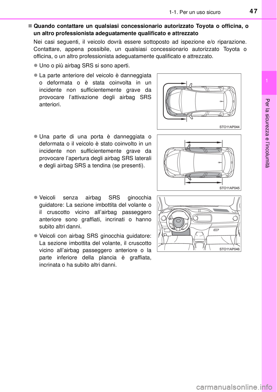 TOYOTA YARIS 2015 Manuale duso (in Italian) 471-1. Per un uso sicuro
1
Per la sicurezza e l’incolumità
Quando contattare un qualsiasi concessionario autorizzato Toyota o officina, o
un altro professionista adeguatamente qualificato e attr TOYOTA YARIS 2015 Manuale duso (in Italian) 471-1. Per un uso sicuro
1
Per la sicurezza e l’incolumità
Quando contattare un qualsiasi concessionario autorizzato Toyota o officina, o
un altro professionista adeguatamente qualificato e attr