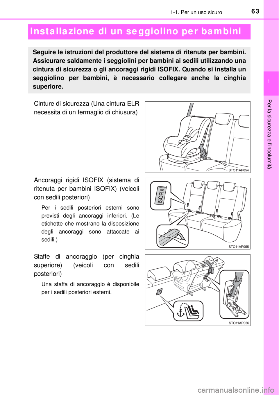 TOYOTA YARIS 2015 Manuale duso (in Italian) 631-1. Per un uso sicuro
1
Per la sicurezza e l’incolumità
Installazione di un seggiolino per bambini
Cinture di sicurezza (Una cintura ELR
necessita di un fermaglio di chiusura)
Ancoraggi rigidi I TOYOTA YARIS 2015 Manuale duso (in Italian) 631-1. Per un uso sicuro
1
Per la sicurezza e l’incolumità
Installazione di un seggiolino per bambini
Cinture di sicurezza (Una cintura ELR
necessita di un fermaglio di chiusura)
Ancoraggi rigidi I