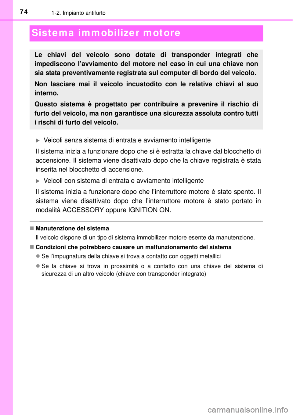 TOYOTA YARIS 2015 Manuale duso (in Italian) 741-2. Impianto antifurto
Sistema immobilizer motore
Veicoli senza sistema di entrata e avviamento intelligente
Il sistema inizia a funzionare dopo che si è estratta la chiave dal blocchetto di
ac TOYOTA YARIS 2015 Manuale duso (in Italian) 741-2. Impianto antifurto
Sistema immobilizer motore
Veicoli senza sistema di entrata e avviamento intelligente
Il sistema inizia a funzionare dopo che si è estratta la chiave dal blocchetto di
ac