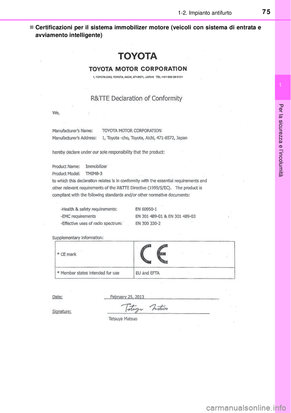 TOYOTA YARIS 2015 Manuale duso (in Italian) 751-2. Impianto antifurto
1
Per la sicurezza e l’incolumità
Certificazioni per il sistema immobilizer motore (veicoli con sistema di entrata e
avviamento intelligente) TOYOTA YARIS 2015 Manuale duso (in Italian) 751-2. Impianto antifurto
1
Per la sicurezza e l’incolumità
Certificazioni per il sistema immobilizer motore (veicoli con sistema di entrata e
avviamento intelligente)