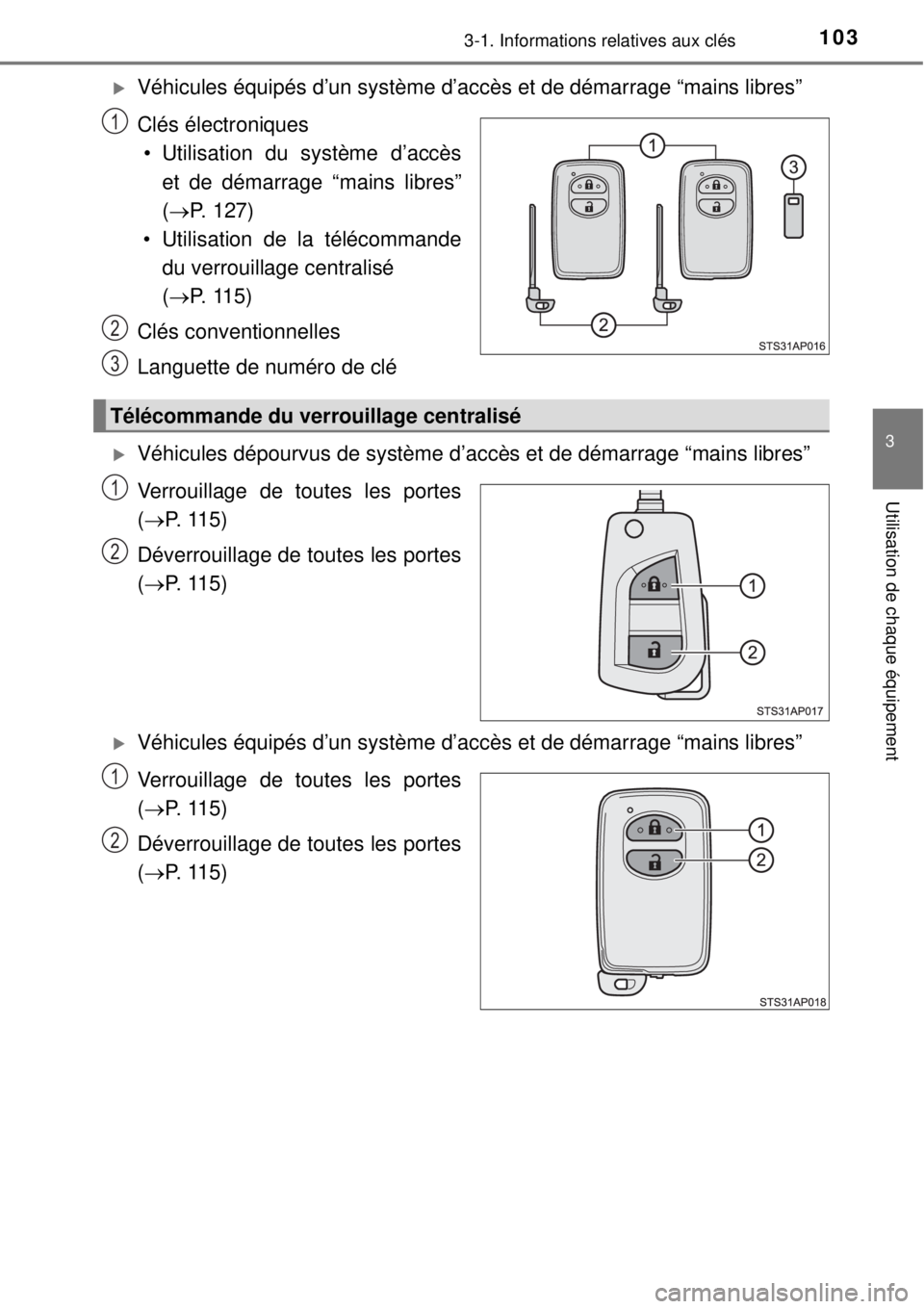 TOYOTA YARIS 2015 Notices Demploi (in French) 1033-1. Informations relatives aux clés
3
Utilisation de chaque équipement
Véhicules équipés d’un système d’accès et de démarrage “mains libres”
Clés électroniques
• Utilisation TOYOTA YARIS 2015 Notices Demploi (in French) 1033-1. Informations relatives aux clés
3
Utilisation de chaque équipement
Véhicules équipés d’un système d’accès et de démarrage “mains libres”
Clés électroniques
• Utilisation
