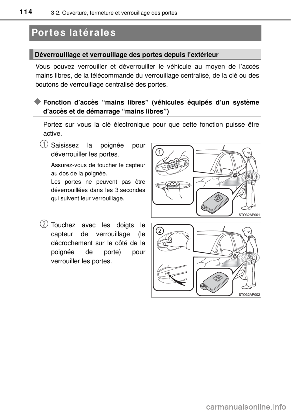 TOYOTA YARIS 2015  Notices Demploi (in French) 1143-2. Ouverture, fermeture et verrouillage des portes
Portes latérales
Vous pouvez verrouiller et déverrouiller le véhicule au moyen de l’accès
mains libres, de la télécommande du verrouilla