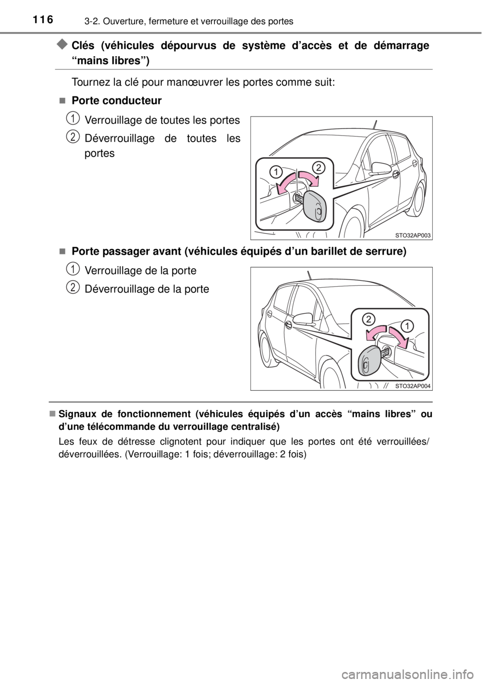 TOYOTA YARIS 2015  Notices Demploi (in French) 1163-2. Ouverture, fermeture et verrouillage des portes
Clés (véhicules dépourvus de système d’accès et de démarrage
“mains libres”)
Tournez la clé pour manœuvrer les portes comme sui