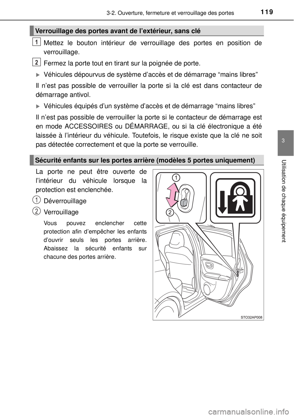TOYOTA YARIS 2015  Notices Demploi (in French) 1193-2. Ouverture, fermeture et verrouillage des portes
3
Utilisation de chaque équipement
Mettez le bouton intérieur de verrouillage des portes en position de
verrouillage.
Fermez la porte tout en 
