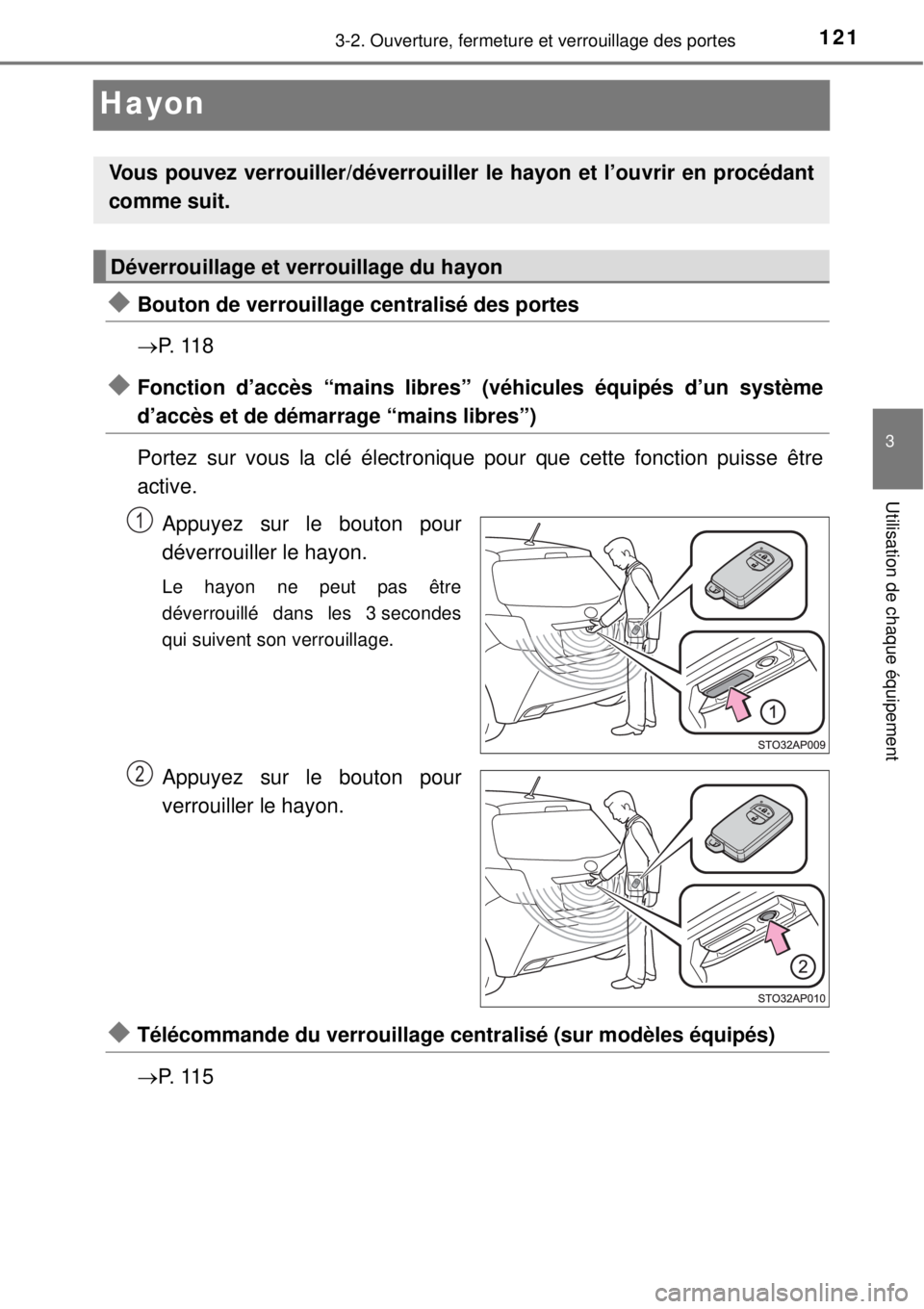 TOYOTA YARIS 2015  Notices Demploi (in French) 121
3
3-2. Ouverture, fermeture et verrouillage des portes
Utilisation de chaque équipement
Hayon
Bouton de verrouillage centralisé des portes
P.  1 1 8
Fonction d’accès “mains libres