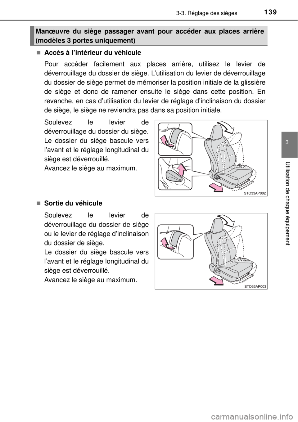 TOYOTA YARIS 2015 Notices Demploi (in French) 1393-3. Réglage des sièges
3
Utilisation de chaque équipement
Accès à l’intérieur du véhicule
Pour accéder facilement aux places arrière, utilisez le levier de
déverrouillage du dossier TOYOTA YARIS 2015 Notices Demploi (in French) 1393-3. Réglage des sièges
3
Utilisation de chaque équipement
Accès à l’intérieur du véhicule
Pour accéder facilement aux places arrière, utilisez le levier de
déverrouillage du dossier