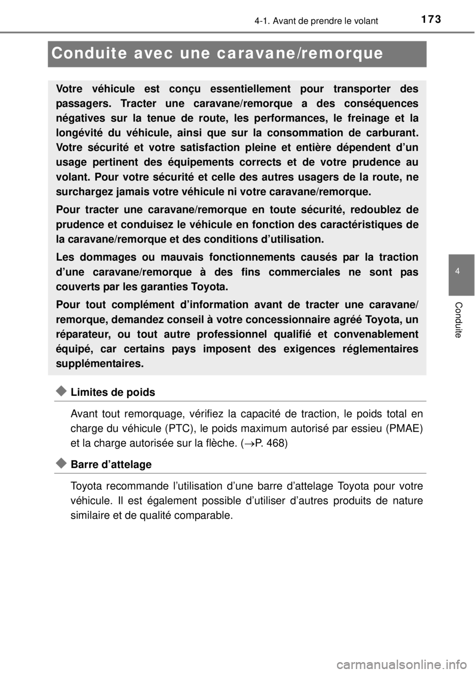 TOYOTA YARIS 2015 Notices Demploi (in French) 173
4
4-1. Avant de prendre le volant
Conduite
Conduite avec une caravane/remorque
Limites de poids
Avant tout remorquage, vérifiez la capacité de traction, le poids total en
charge du véhicule TOYOTA YARIS 2015 Notices Demploi (in French) 173
4
4-1. Avant de prendre le volant
Conduite
Conduite avec une caravane/remorque
Limites de poids
Avant tout remorquage, vérifiez la capacité de traction, le poids total en
charge du véhicule