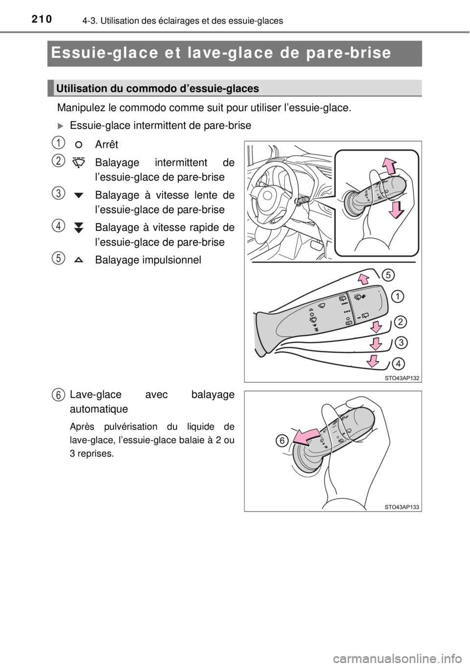 TOYOTA YARIS 2015 Notices Demploi (in French) 2104-3. Utilisation des éclairages et des essuie-glaces
Essuie-glace et lave-glace de pare-brise
Manipulez le commodo comme suit pour utiliser l’essuie-glace.
Essuie-glace intermittent de pare- TOYOTA YARIS 2015 Notices Demploi (in French) 2104-3. Utilisation des éclairages et des essuie-glaces
Essuie-glace et lave-glace de pare-brise
Manipulez le commodo comme suit pour utiliser l’essuie-glace.
Essuie-glace intermittent de pare-