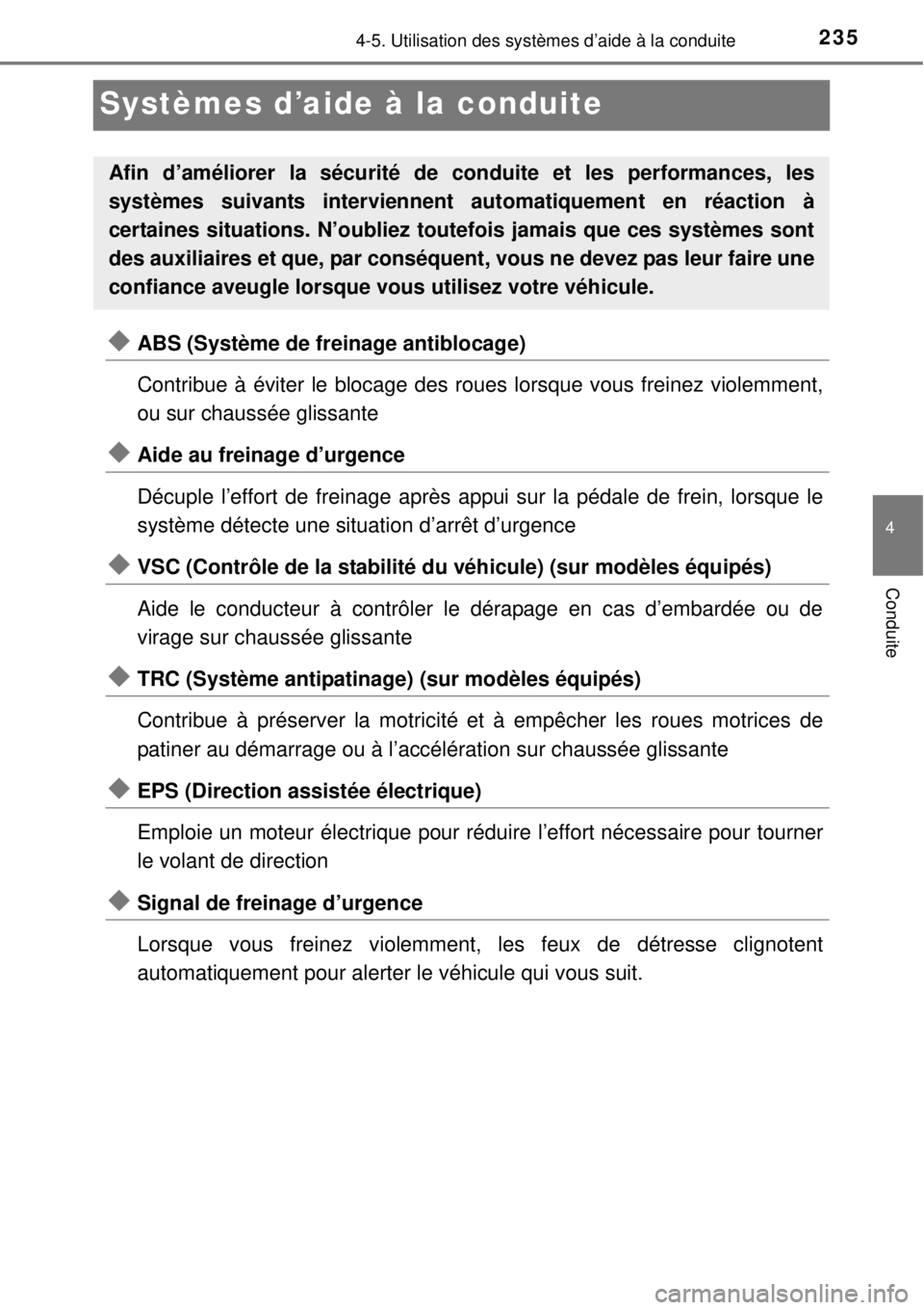 TOYOTA YARIS 2015  Notices Demploi (in French) 235
4
4-5. Utilisation des systèmes d’aide à la conduite
Conduite
Systèmes d’aide à la conduite
ABS (Système de freinage antiblocage)
Contribue à éviter le blocage des roues lorsque vous