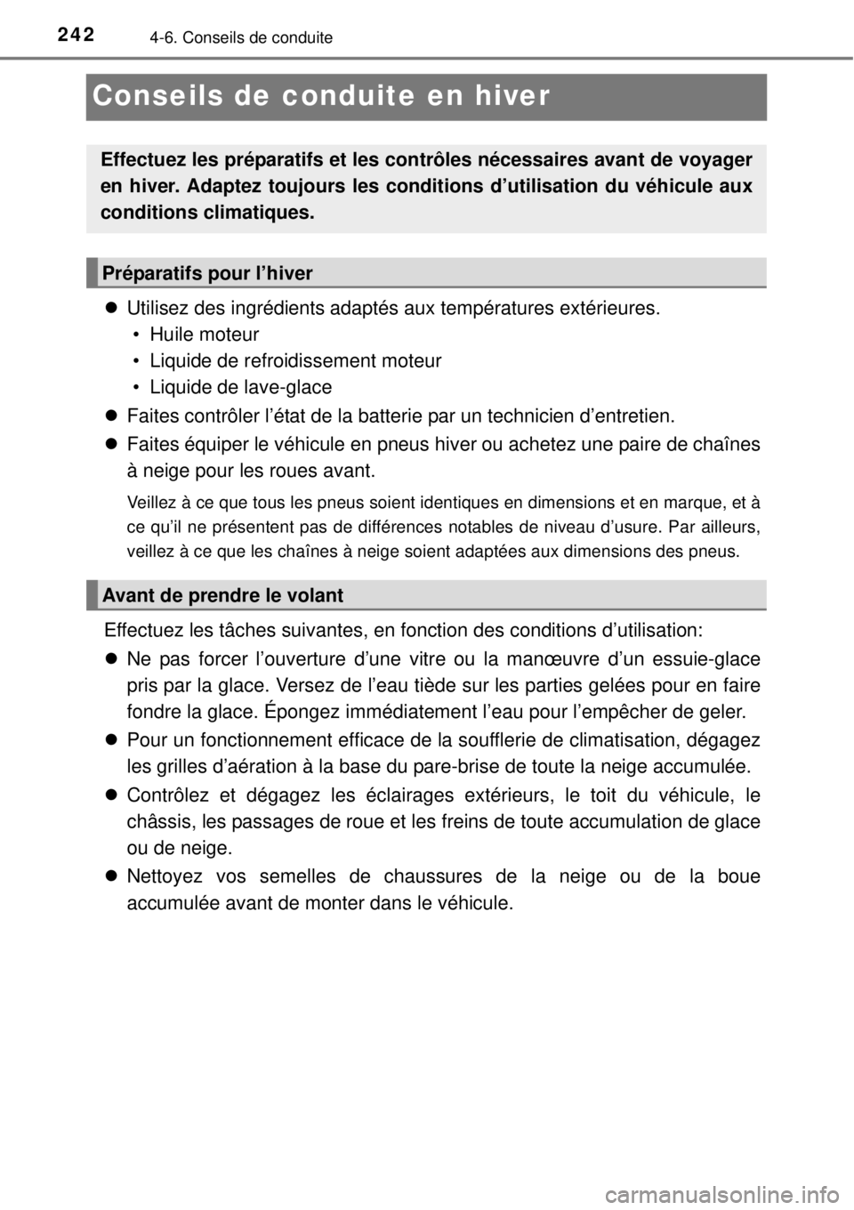 TOYOTA YARIS 2015  Notices Demploi (in French) 2424-6. Conseils de conduite
Conseils de conduite en hiver
Utilisez des ingrédients adaptés aux températures extérieures. 
• Huile moteur
• Liquide de refroidissement moteur
• Liquide de 