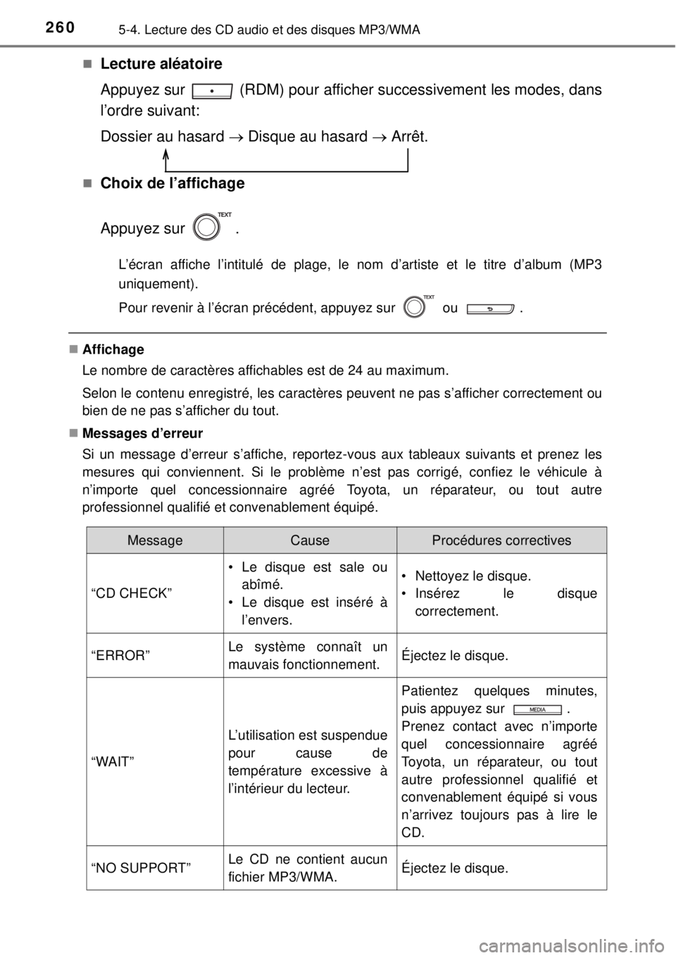 TOYOTA YARIS 2015 Notices Demploi (in French) 2605-4. Lecture des CD audio et des disques MP3/WMA
Lecture aléatoire
Appuyez sur (RDM) pour afficher successivement les modes, dans
l’ordre suivant:
Dossier au hasard Disque au hasard TOYOTA YARIS 2015 Notices Demploi (in French) 2605-4. Lecture des CD audio et des disques MP3/WMA
Lecture aléatoire
Appuyez sur (RDM) pour afficher successivement les modes, dans
l’ordre suivant:
Dossier au hasard Disque au hasard 