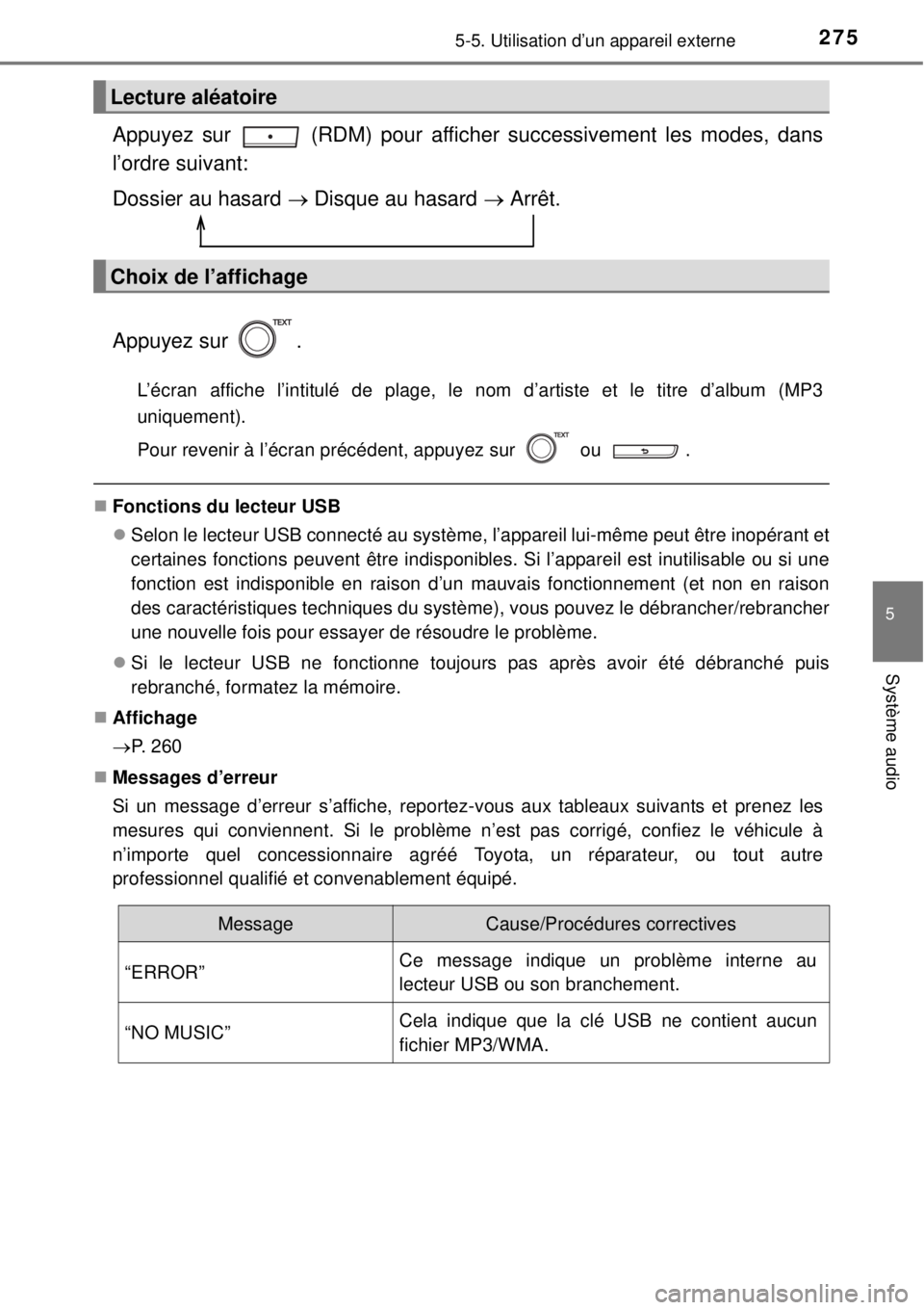 TOYOTA YARIS 2015  Notices Demploi (in French) 2755-5. Utilisation d’un appareil externe
5
Système audio
Appuyez sur   (RDM) pour afficher successivement les modes, dans
l’ordre suivant:
Dossier au hasard  Disque au hasard  Arrêt.
Appu