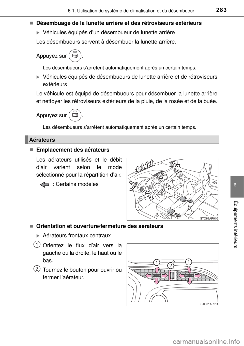 TOYOTA YARIS 2015  Notices Demploi (in French) 2836-1. Utilisation du système de climatisation et du désembueur
6
Équipements intérieurs
Désembuage de la lunette arrière et des rétroviseurs extérieurs
Véhicules équipés d’un dés