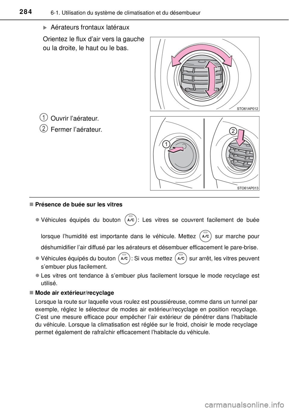 TOYOTA YARIS 2015  Notices Demploi (in French) 2846-1. Utilisation du système de climatisation et du désembueur
Aérateurs frontaux latéraux
Orientez le flux d’air vers la gauche
ou la droite, le haut ou le bas.
Ouvrir l’aérateur.
Ferme