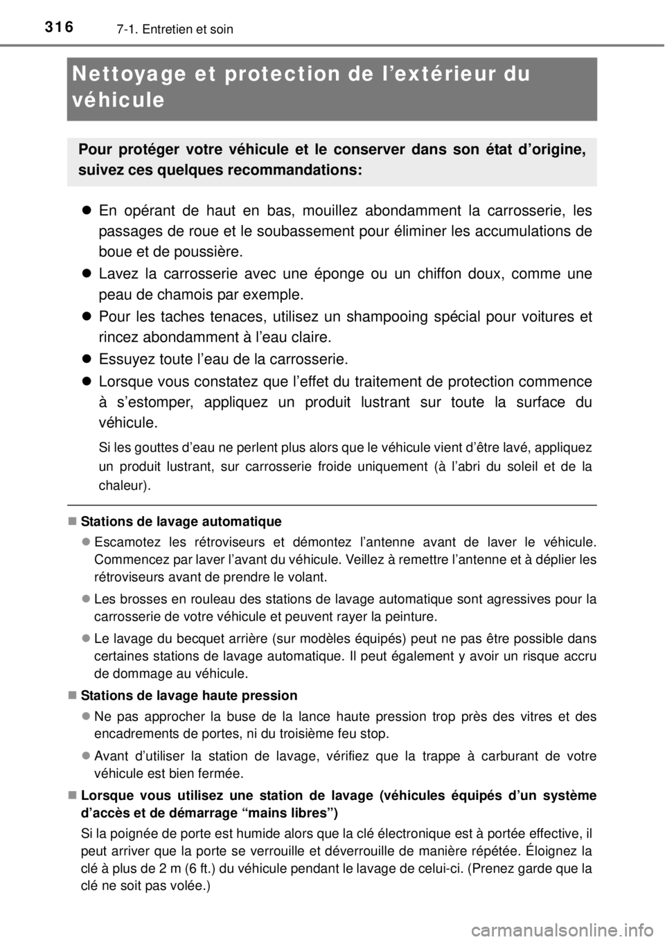 TOYOTA YARIS 2015 Notices Demploi (in French) 3167-1. Entretien et soin
Nettoyage et protection de l’extérieur du
véhicule
En opérant de haut en bas, mouillez abondamment la carrosserie, les
passages de roue et le soubassement pour élim TOYOTA YARIS 2015 Notices Demploi (in French) 3167-1. Entretien et soin
Nettoyage et protection de l’extérieur du
véhicule
En opérant de haut en bas, mouillez abondamment la carrosserie, les
passages de roue et le soubassement pour élim