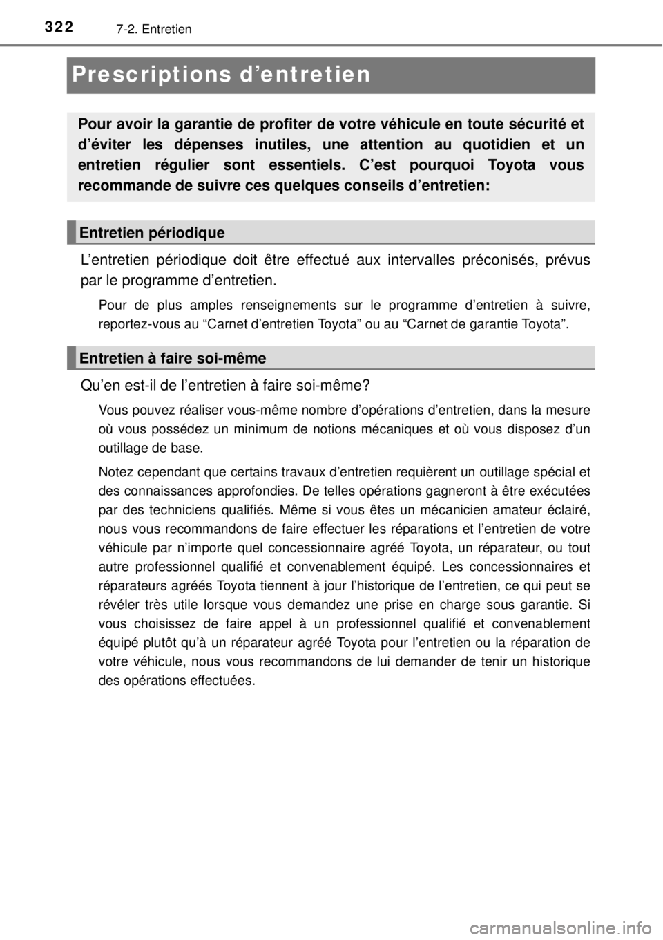 TOYOTA YARIS 2015 Notices Demploi (in French) 3227-2. Entretien
Prescriptions d’entretien
L’entretien périodique doit être effectué aux intervalles préconisés, prévus
par le programme d’entretien.
Pour de plus amples renseignements su TOYOTA YARIS 2015 Notices Demploi (in French) 3227-2. Entretien
Prescriptions d’entretien
L’entretien périodique doit être effectué aux intervalles préconisés, prévus
par le programme d’entretien.
Pour de plus amples renseignements su