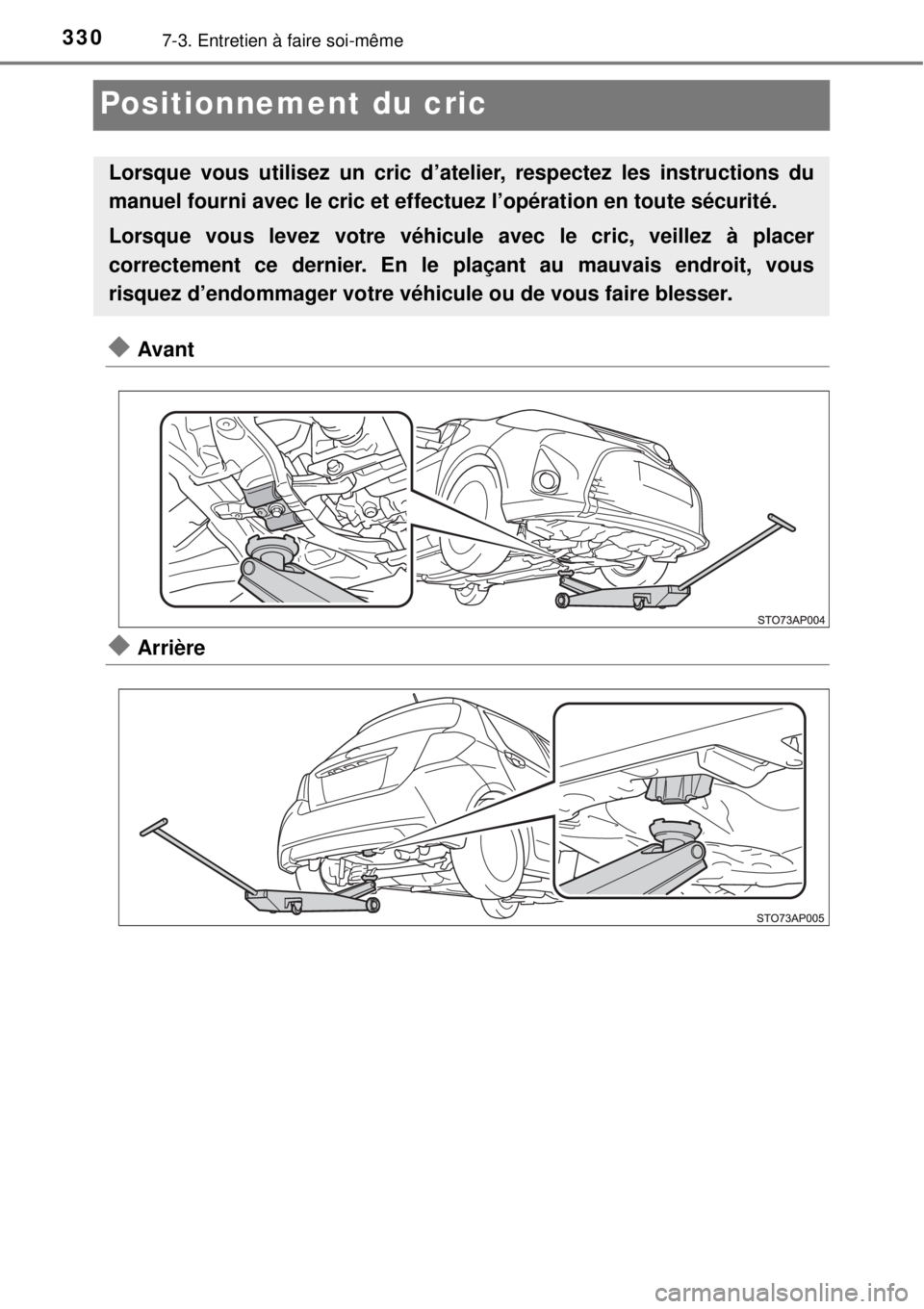 TOYOTA YARIS 2015 Notices Demploi (in French) 3307-3. Entretien à faire soi-même
Positionnement du cric
Avant
Arrière
Lorsque vous utilisez un cric d’atelier, respectez les instructions du
manuel fourni avec le cric et effectuez l’op TOYOTA YARIS 2015 Notices Demploi (in French) 3307-3. Entretien à faire soi-même
Positionnement du cric
Avant
Arrière
Lorsque vous utilisez un cric d’atelier, respectez les instructions du
manuel fourni avec le cric et effectuez l’op