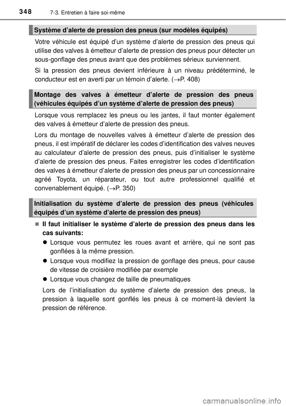 TOYOTA YARIS 2015 Notices Demploi (in French) 3487-3. Entretien à faire soi-même
Votre véhicule est équipé d’un système d’alerte de pression des pneus qui
utilise des valves à émetteur d’alerte de pression des pneus pour détecter u TOYOTA YARIS 2015 Notices Demploi (in French) 3487-3. Entretien à faire soi-même
Votre véhicule est équipé d’un système d’alerte de pression des pneus qui
utilise des valves à émetteur d’alerte de pression des pneus pour détecter u