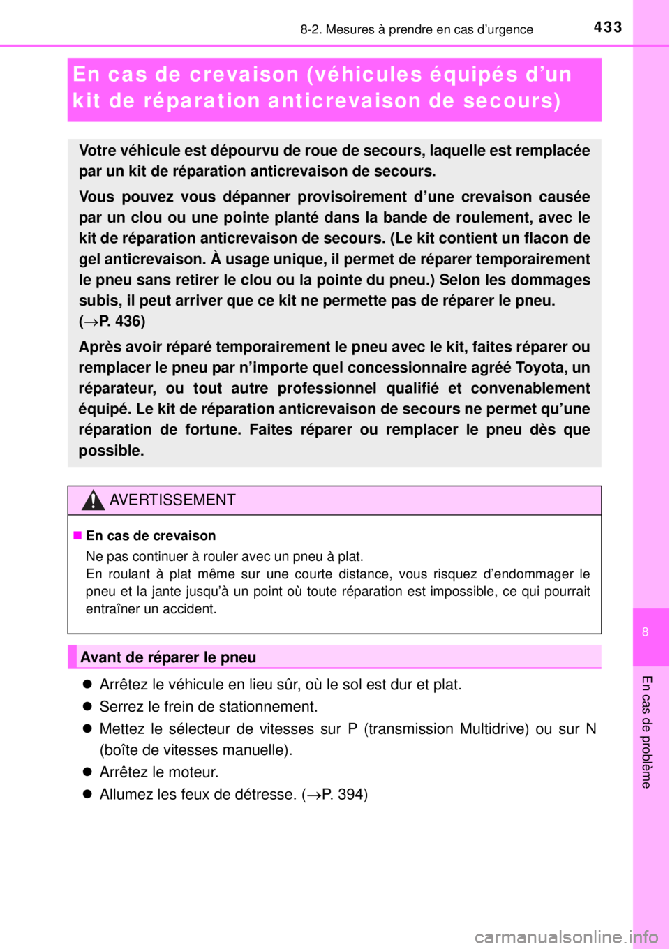 TOYOTA YARIS 2015 Notices Demploi (in French) 4338-2. Mesures à prendre en cas d’urgence
8
En cas de problème
En cas de crevaison (véhicules équipés d’un
kit de réparation anticrevaison de secours)
Arrêtez le véhicule en lieu sûr TOYOTA YARIS 2015 Notices Demploi (in French) 4338-2. Mesures à prendre en cas d’urgence
8
En cas de problème
En cas de crevaison (véhicules équipés d’un
kit de réparation anticrevaison de secours)
Arrêtez le véhicule en lieu sûr