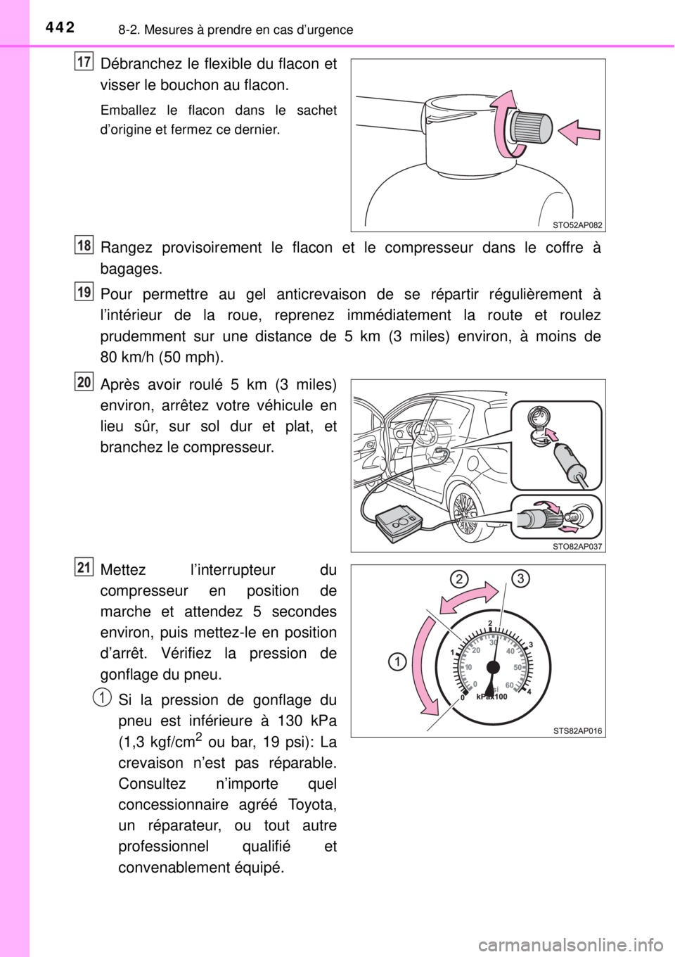 TOYOTA YARIS 2015 Notices Demploi (in French) 4428-2. Mesures à prendre en cas d’urgence
Débranchez le flexible du flacon et
visser le bouchon au flacon.
Emballez le flacon dans le sachet
d’origine et fermez ce dernier.
Rangez provisoiremen TOYOTA YARIS 2015 Notices Demploi (in French) 4428-2. Mesures à prendre en cas d’urgence
Débranchez le flexible du flacon et
visser le bouchon au flacon.
Emballez le flacon dans le sachet
d’origine et fermez ce dernier.
Rangez provisoiremen