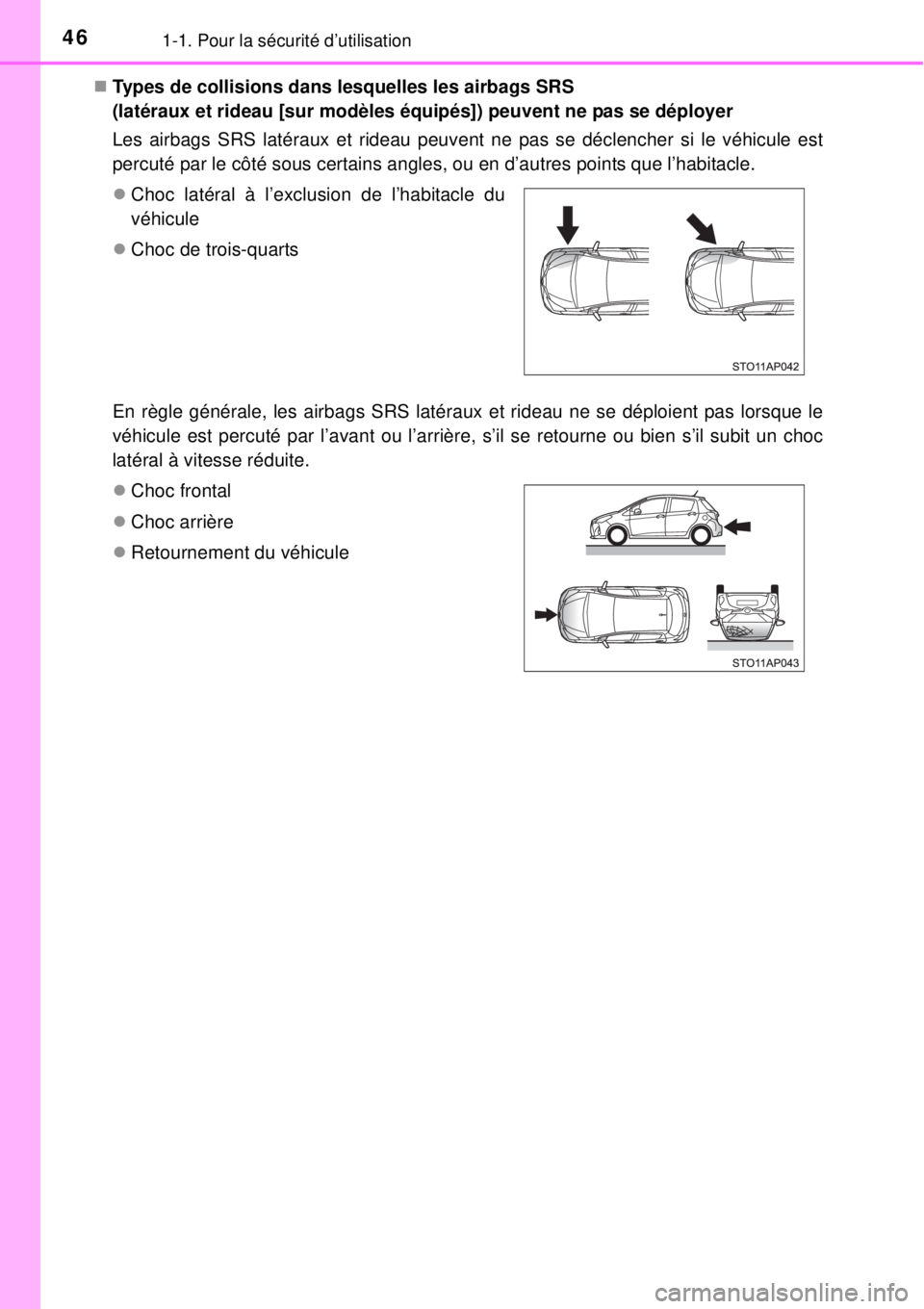 TOYOTA YARIS 2015  Notices Demploi (in French) 461-1. Pour la sécurité d’utilisation
Types de collisions dans lesquelles les airbags SRS 
(latéraux et rideau [sur modèles équipés]) peuvent ne pas se déployer
Les airbags SRS latéraux e