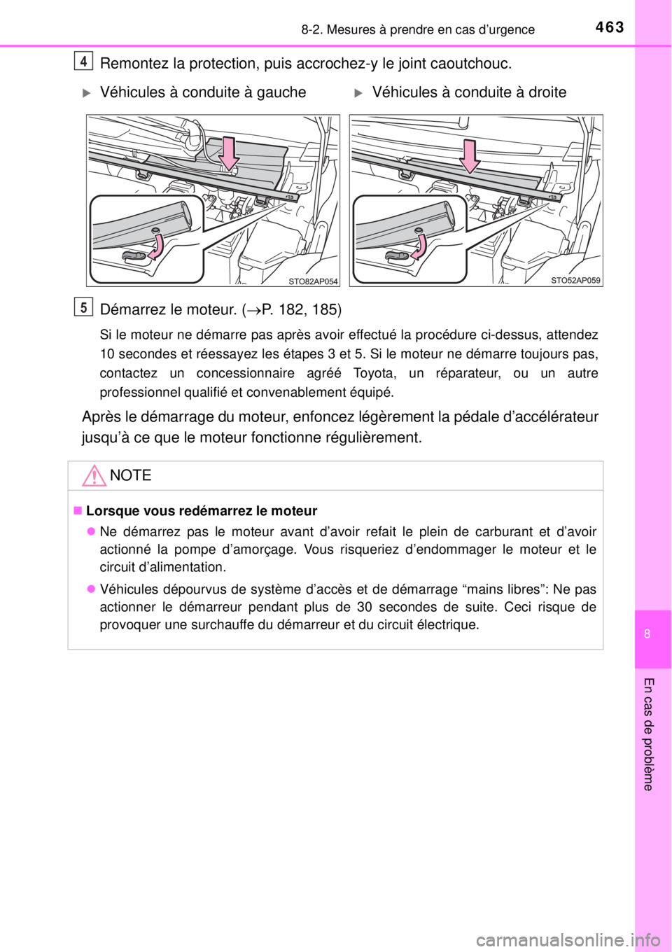 TOYOTA YARIS 2015 Notices Demploi (in French) 4638-2. Mesures à prendre en cas d’urgence
8
En cas de problème
Remontez la protection, puis accrochez-y le joint caoutchouc.
Démarrez le moteur. (P. 182, 185)
Si le moteur ne démarre pas apr TOYOTA YARIS 2015 Notices Demploi (in French) 4638-2. Mesures à prendre en cas d’urgence
8
En cas de problème
Remontez la protection, puis accrochez-y le joint caoutchouc.
Démarrez le moteur. (P. 182, 185)
Si le moteur ne démarre pas apr