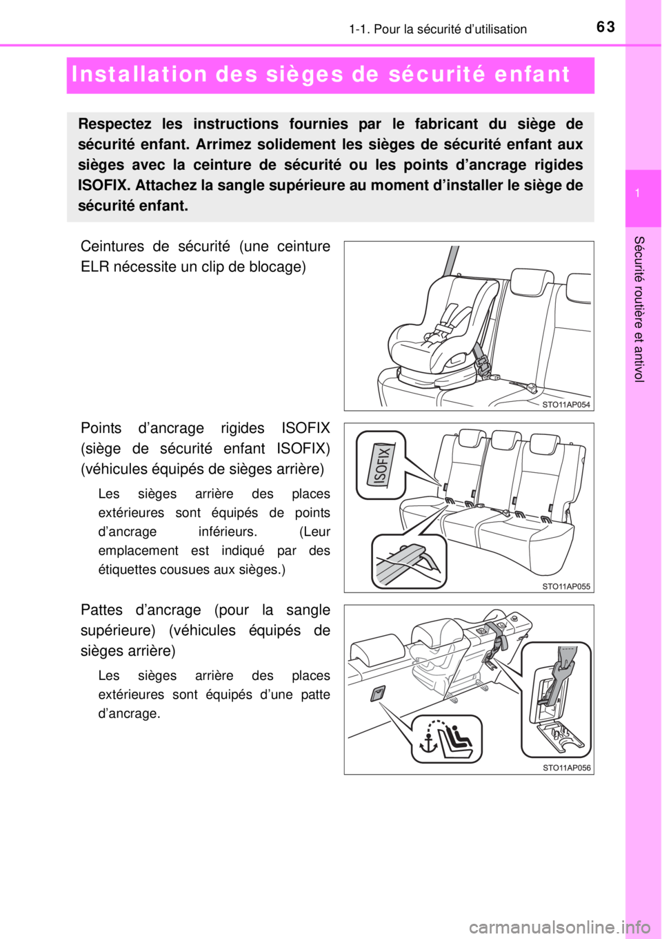 TOYOTA YARIS 2015  Notices Demploi (in French) 631-1. Pour la sécurité d’utilisation
1
Sécurité routière et antivol
Installation des sièges de sécurité enfant
Ceintures de sécurité (une ceinture
ELR nécessite un clip de blocage)
Point