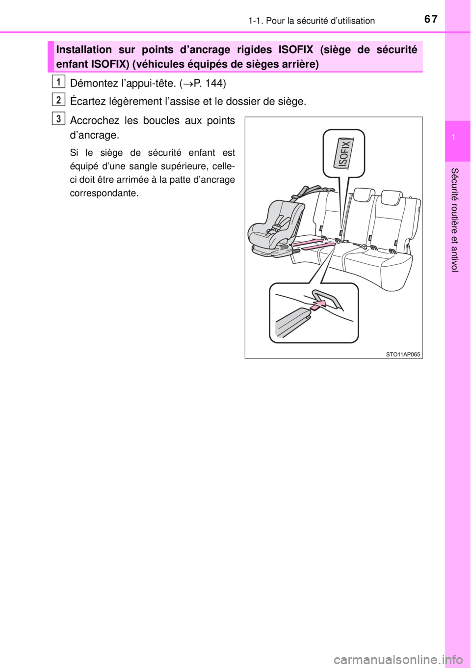 TOYOTA YARIS 2015 Notices Demploi (in French) 671-1. Pour la sécurité d’utilisation
1
Sécurité routière et antivol
Démontez l’appui-tête. (P. 144)
Écartez légèrement l’assise et le dossier de siège.
Accrochez les boucles aux p TOYOTA YARIS 2015 Notices Demploi (in French) 671-1. Pour la sécurité d’utilisation
1
Sécurité routière et antivol
Démontez l’appui-tête. (P. 144)
Écartez légèrement l’assise et le dossier de siège.
Accrochez les boucles aux p