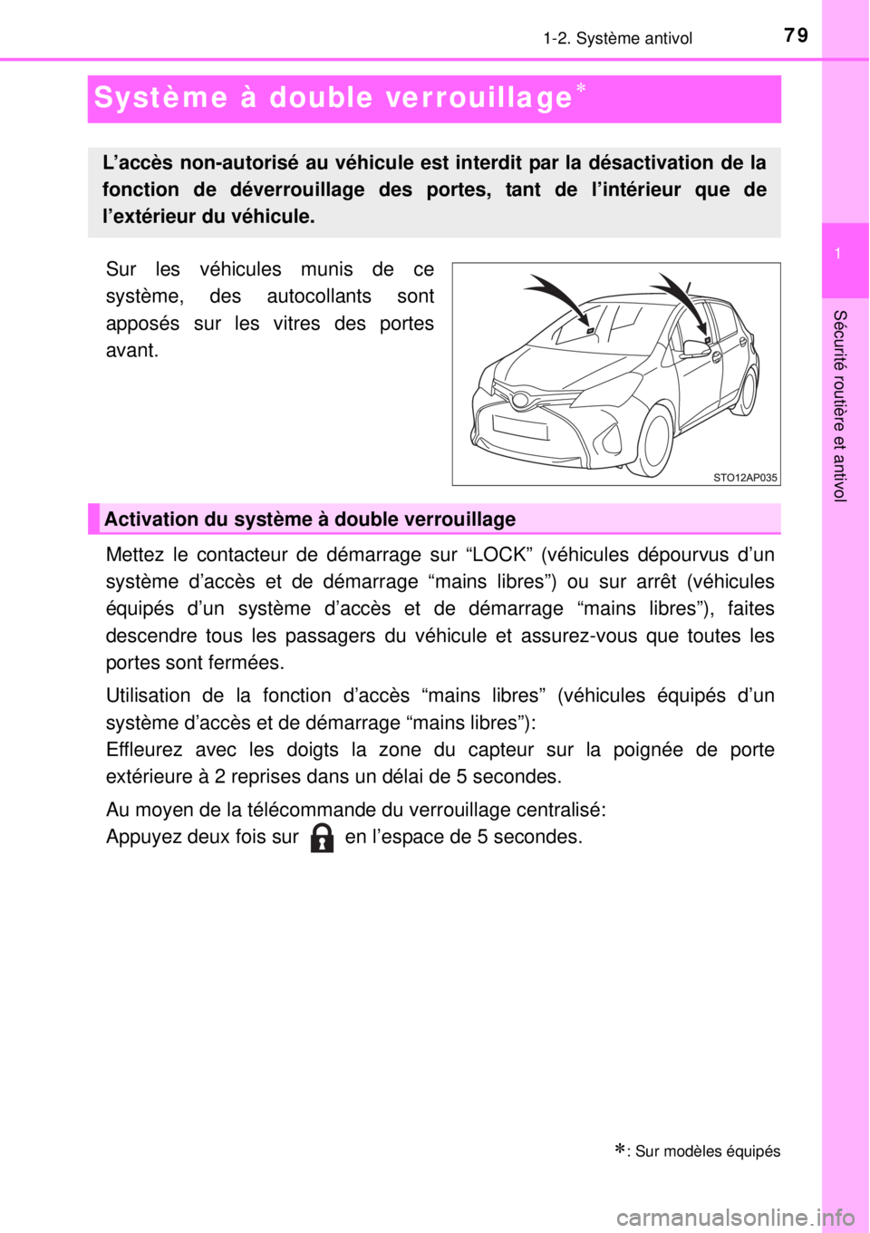 TOYOTA YARIS 2015 Notices Demploi (in French) 79
1
1-2. Système antivol
Sécurité routière et antivol
Système à double verrouillage
Sur les véhicules munis de ce
système, des autocollants sont
apposés sur les vitres des portes
avant.
M TOYOTA YARIS 2015 Notices Demploi (in French) 79
1
1-2. Système antivol
Sécurité routière et antivol
Système à double verrouillage
Sur les véhicules munis de ce
système, des autocollants sont
apposés sur les vitres des portes
avant.
M
