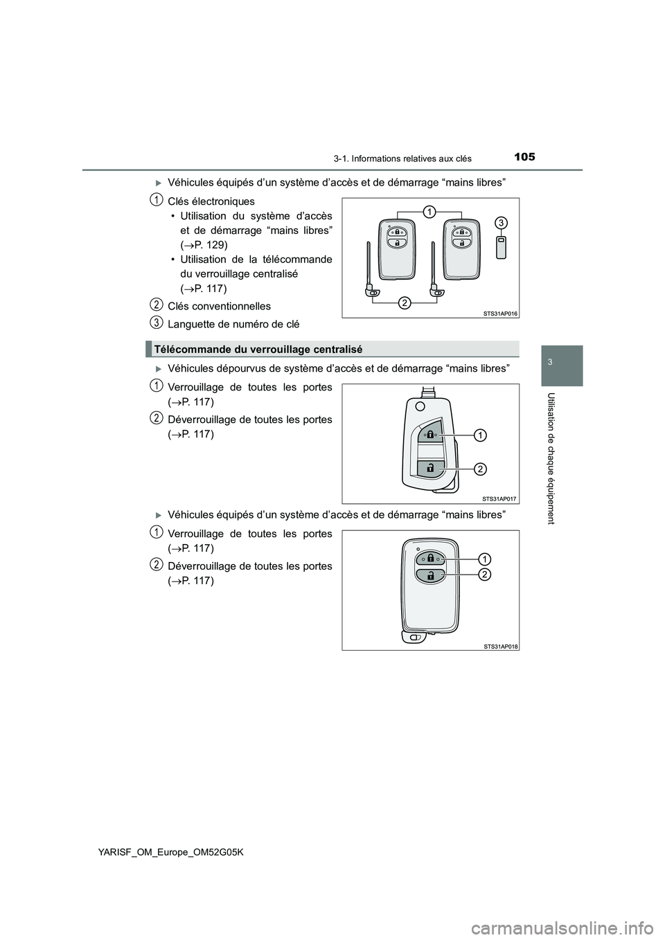 TOYOTA YARIS 2016  Notices Demploi (in French) 1053-1. Informations relatives aux clés
3
Utilisation de chaque équipement
YARISF_OM_Europe_OM52G05K
Véhicules équipés d’un système d’accès et de démarrage “mains libres” 
Clés él