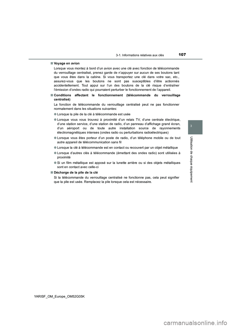 TOYOTA YARIS 2016  Notices Demploi (in French) 1073-1. Informations relatives aux clés
3
Utilisation de chaque équipement
YARISF_OM_Europe_OM52G05K 
■ Voyage en avion 
Lorsque vous montez à bord d’un avion avec une clé avec fonction de té