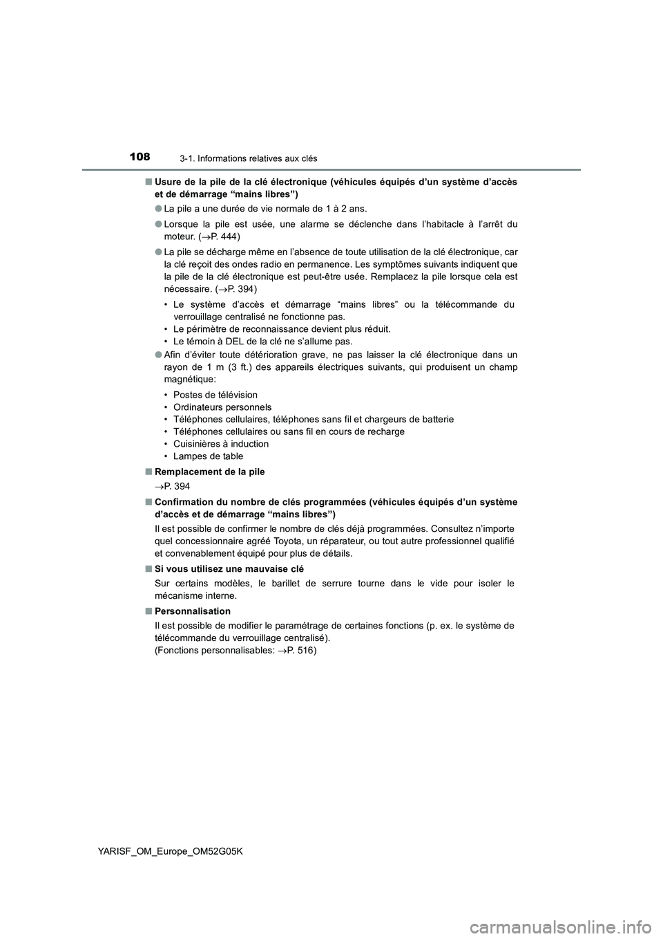 TOYOTA YARIS 2016  Notices Demploi (in French) 1083-1. Informations relatives aux clés
YARISF_OM_Europe_OM52G05K 
■ Usure de la pile de la clé électronique (véhicules équipés d’un système d’accès 
et de démarrage “mains libres”)