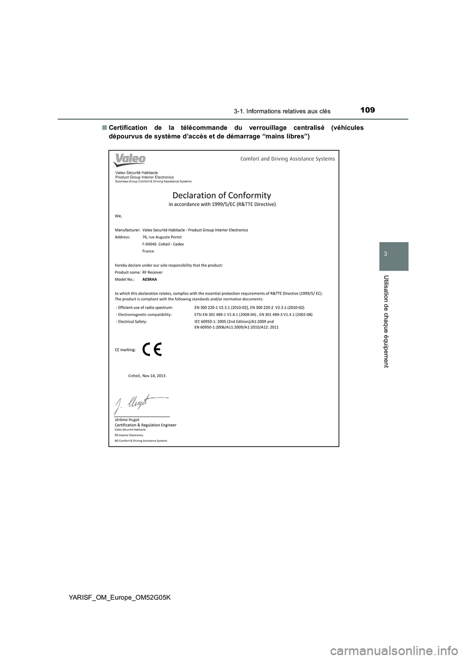 TOYOTA YARIS 2016  Notices Demploi (in French) 1093-1. Informations relatives aux clés
3
Utilisation de chaque équipement
YARISF_OM_Europe_OM52G05K 
■ Certification de la télécommande du verrouillage centralisé (véhicules 
dépourvus de sy