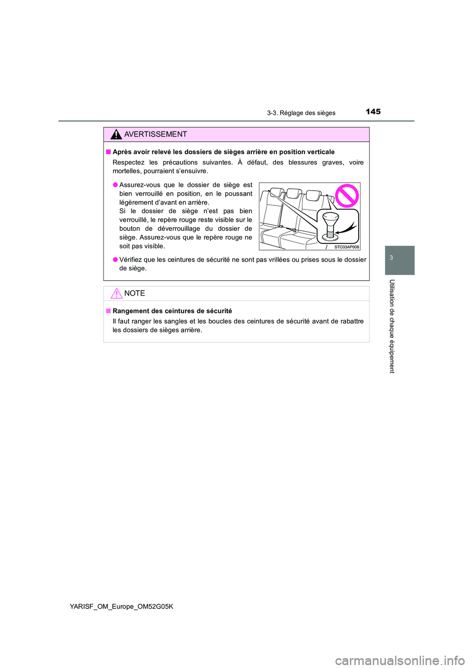 TOYOTA YARIS 2016 Notices Demploi (in French) 1453-3. Réglage des sièges
3
Utilisation de chaque équipement
YARISF_OM_Europe_OM52G05K
AVERTISSEMENT
■Après avoir relevé les dossiers de sièges arrière en position verticale
Respectez les p TOYOTA YARIS 2016 Notices Demploi (in French) 1453-3. Réglage des sièges
3
Utilisation de chaque équipement
YARISF_OM_Europe_OM52G05K
AVERTISSEMENT
■Après avoir relevé les dossiers de sièges arrière en position verticale
Respectez les p