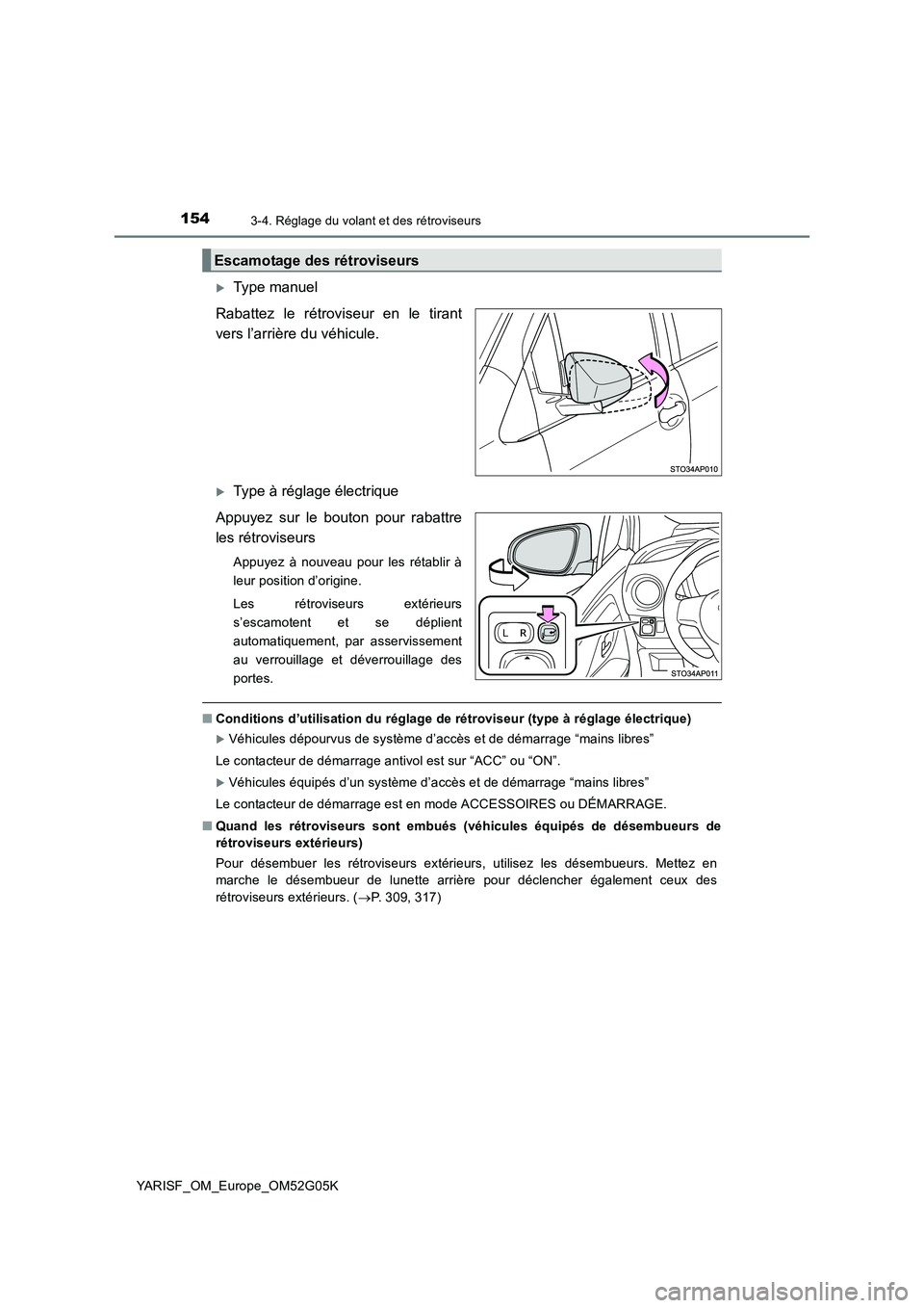 TOYOTA YARIS 2016 Notices Demploi (in French) 1543-4. Réglage du volant et des rétroviseurs
YARISF_OM_Europe_OM52G05K
Type manuel
Rabattez le rétroviseur en le tirant
vers l’arrière du véhicule.
Type à réglage électrique
Appuye TOYOTA YARIS 2016 Notices Demploi (in French) 1543-4. Réglage du volant et des rétroviseurs
YARISF_OM_Europe_OM52G05K
Type manuel
Rabattez le rétroviseur en le tirant
vers l’arrière du véhicule.
Type à réglage électrique
Appuye