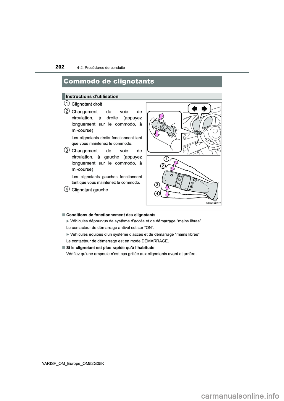 TOYOTA YARIS 2016 Notices Demploi (in French) 2024-2. Procédures de conduite
YARISF_OM_Europe_OM52G05K
Commodo de clignotants
Clignotant droit
Changement de voie de
circulation, à droite (appuyez
longuement sur le commodo, à
mi-course)
Les TOYOTA YARIS 2016 Notices Demploi (in French) 2024-2. Procédures de conduite
YARISF_OM_Europe_OM52G05K
Commodo de clignotants
Clignotant droit
Changement de voie de
circulation, à droite (appuyez
longuement sur le commodo, à
mi-course)
Les
